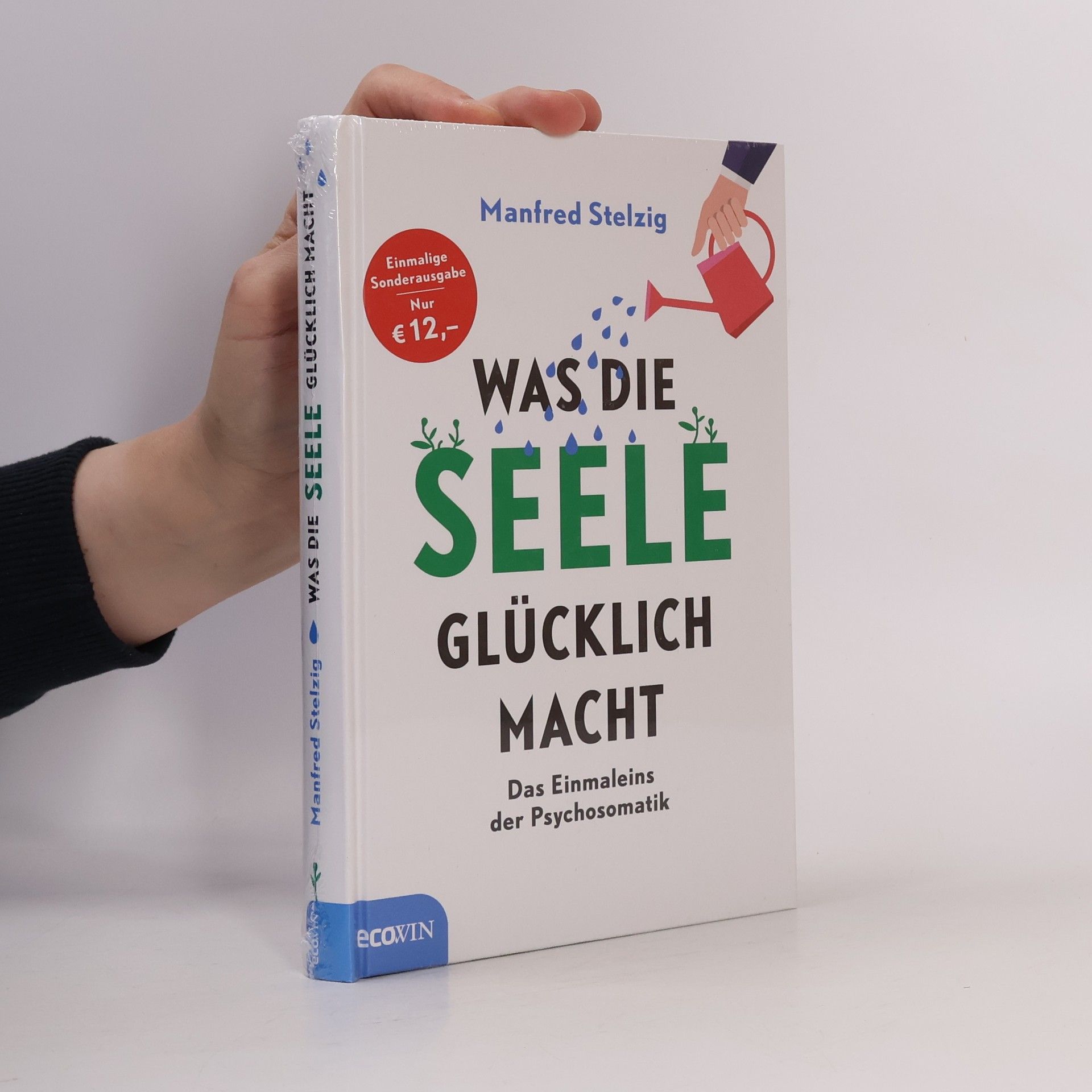 Manfred Stelzig Was die Seele glücklich macht