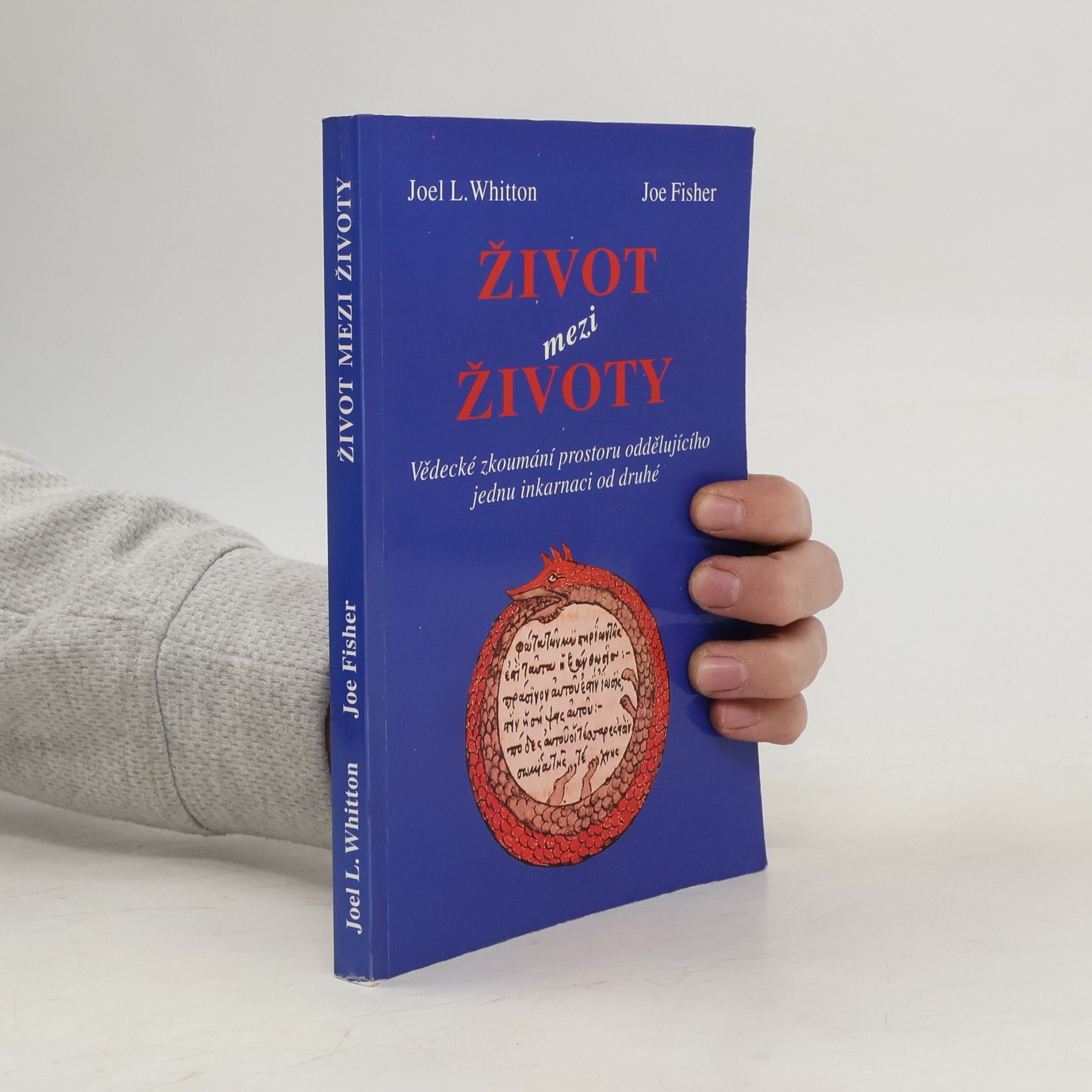 Joel L. Whitton Život mezi životy. Vědecké zkoumání prostoru oddělujícího jednu inkarnaci od druhé