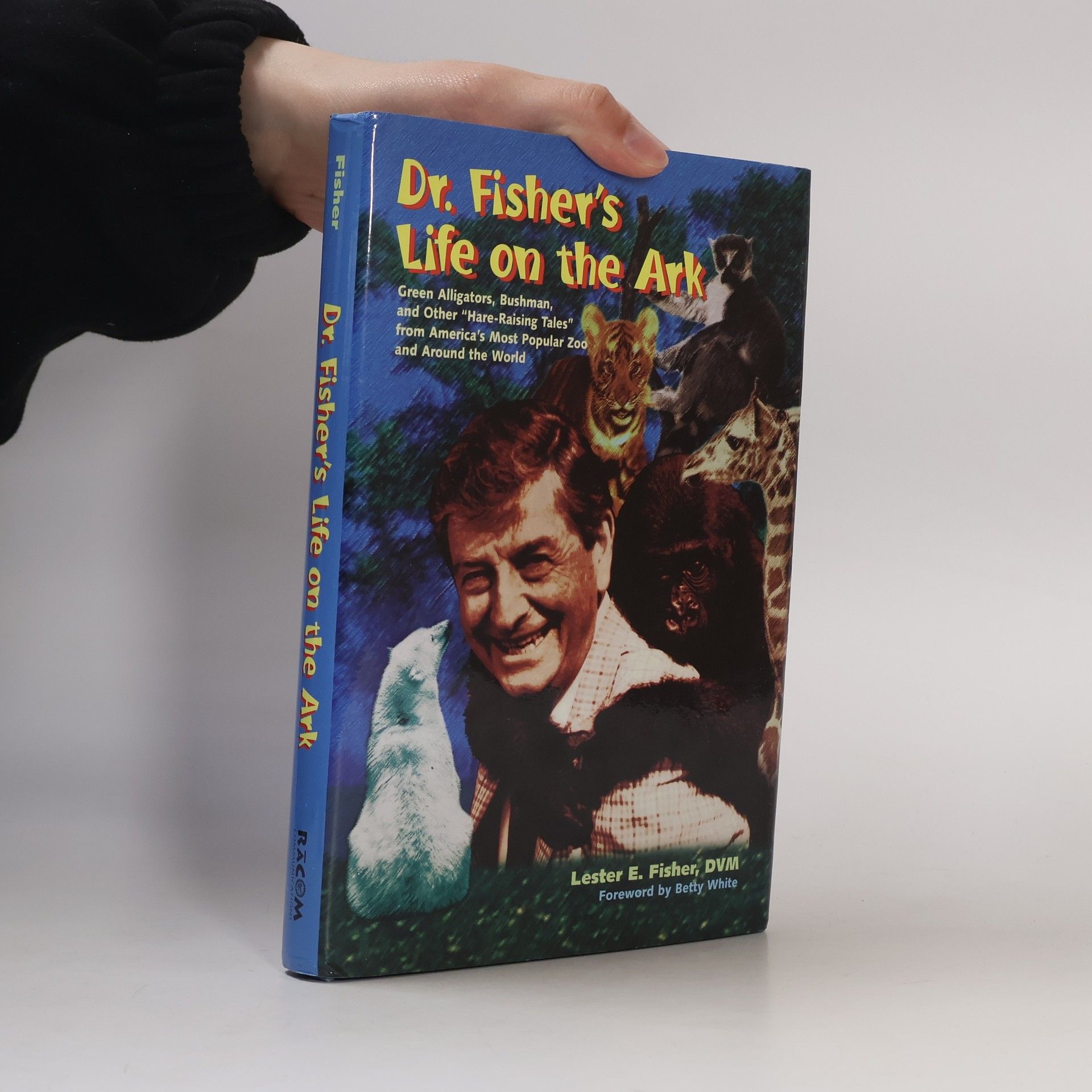 Lester E. Fisher Dr. Fisher's Life on the Ark: Green Alligators, Bushman, and Other "Hare-Raising Tales" From America's Most Popular Zoo and Around the World