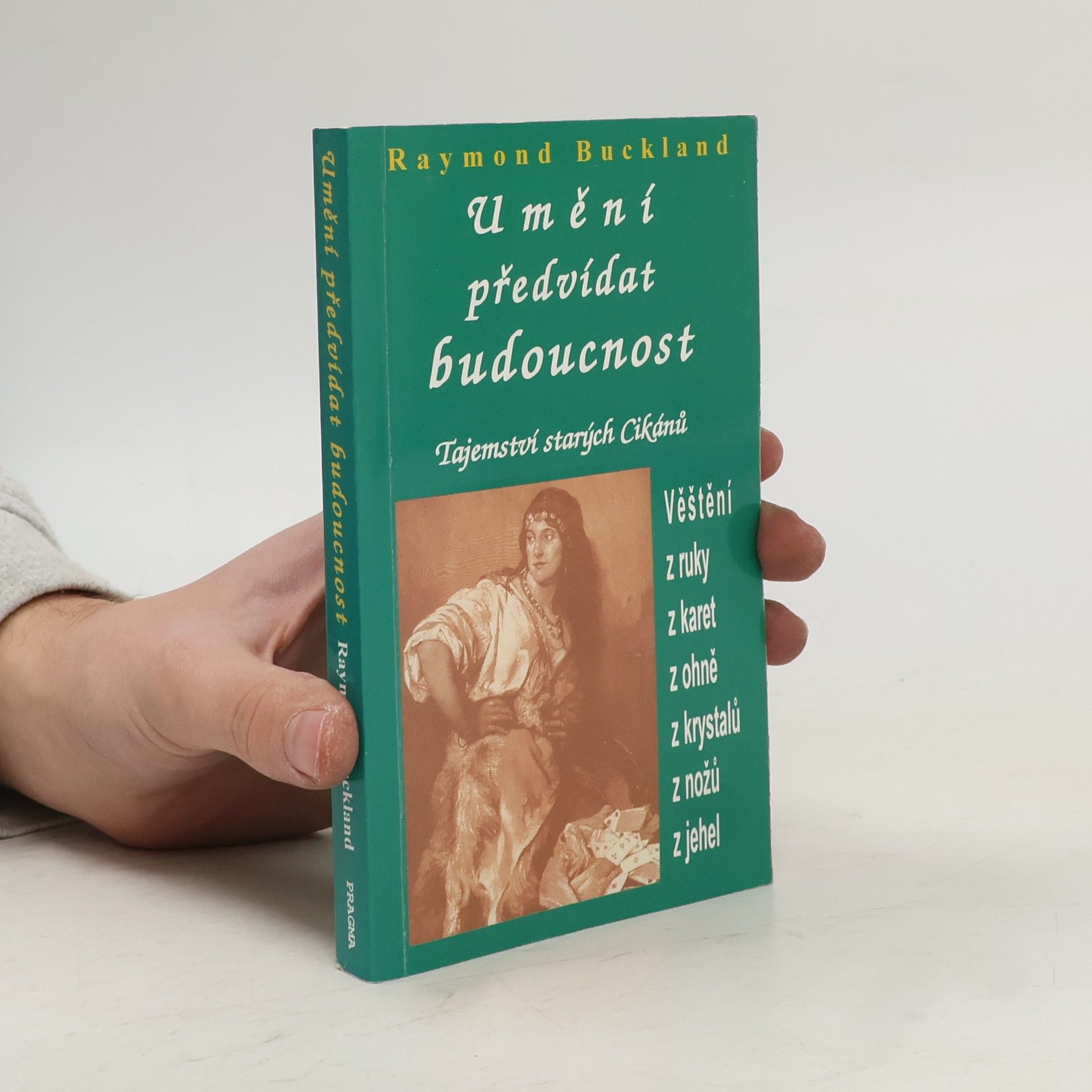 Raymond Buckland Umění předvídat budoucnost: Tajemství starých Cikánů