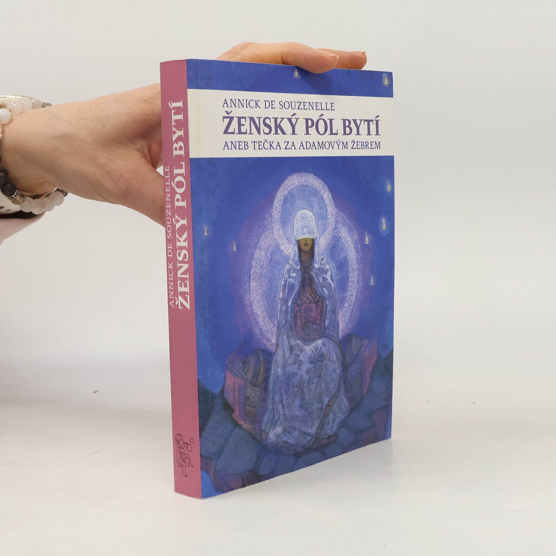 Annick de Souzenelle Ženský pól bytí, aneb, Tečka za Adamovým žebrem