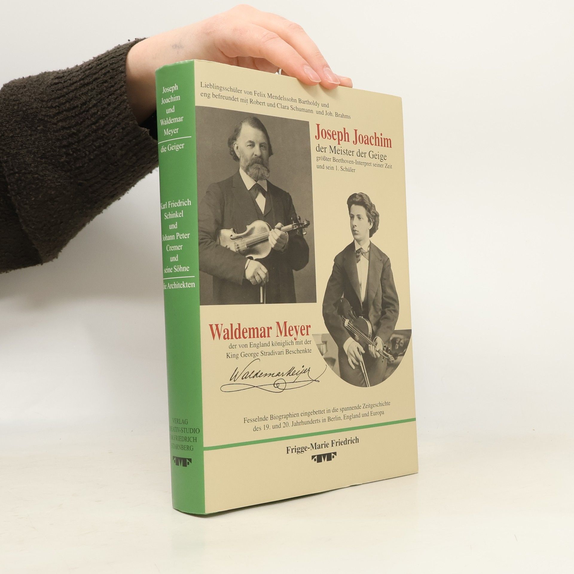 Frigge Marie Friedrich Joseph Joachim, der Meister der Geige, Schüler Felix Mendelssohn Bartholdys und Waldemar Meyer, sein 1. Schüler an der Königlichen Musikhochschule zu Berlin - Karl Friedrich Schinkel, der Baumeister Preußens und sein Schüler Johann Peter Cremer, der "Schinkel" Aachens und seine Architektensöhne