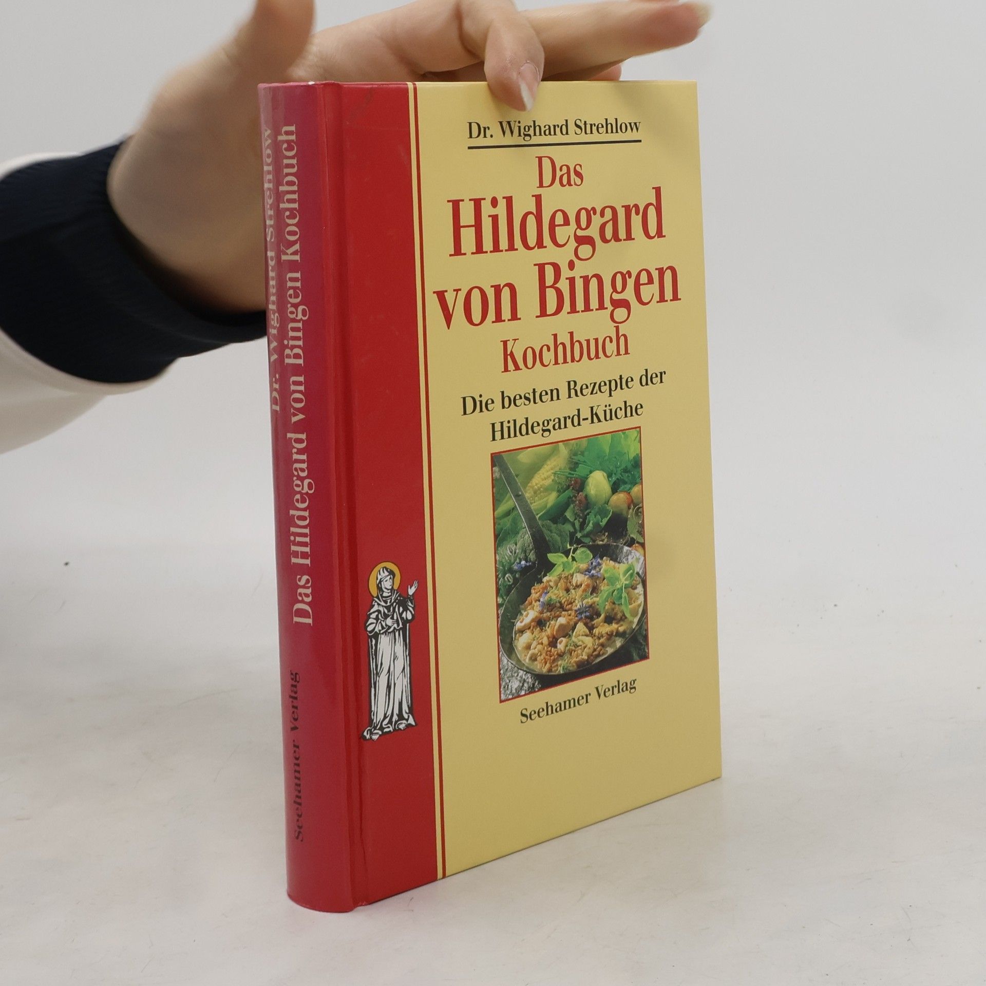 Wighard Strehlow Das Hildegard von Bingen Kochbuch. Die besten Rezepte der Hildegard-Küche