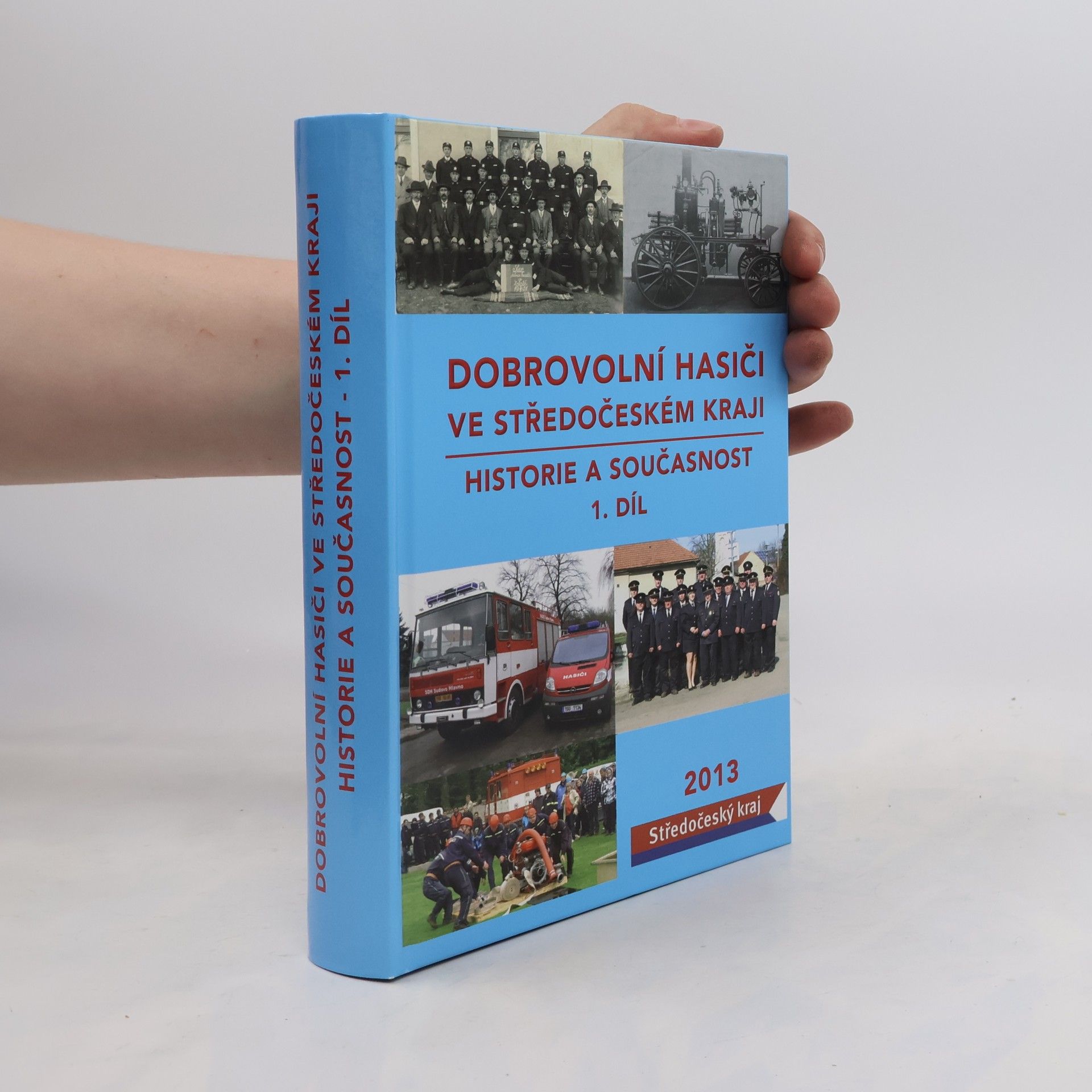 Collectif d'auteurs Dobrovolní hasiči ve Středočeském kraji : historie a současnost. 1. díl
