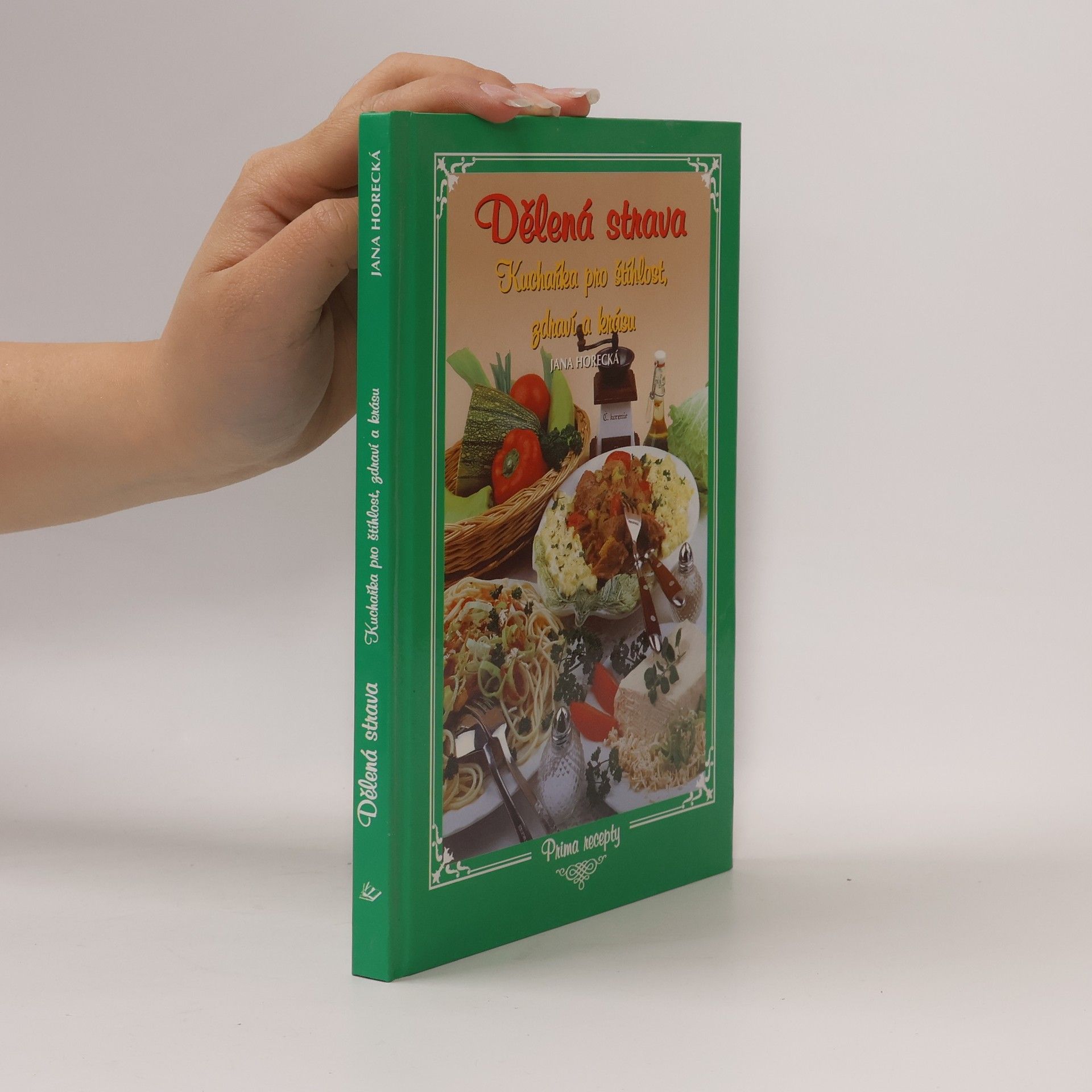 Jana Horecká Dělená strava : kuchařka pro štíhlost, zdraví a krásu