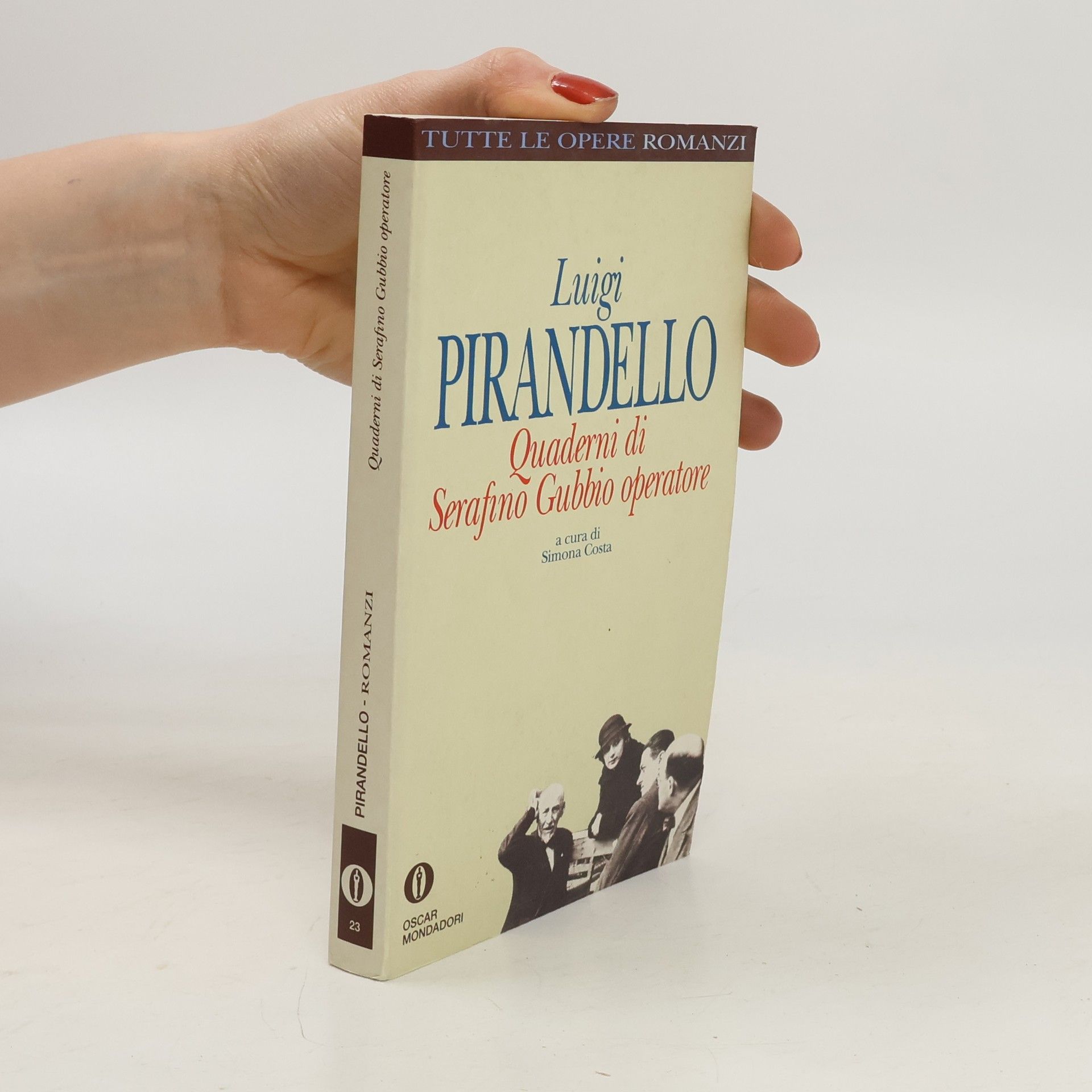 Luigi Pirandello Oscar tutte le opere di Luigi Pirandello - 23: Quaderni di Serafino Gubbio operatore