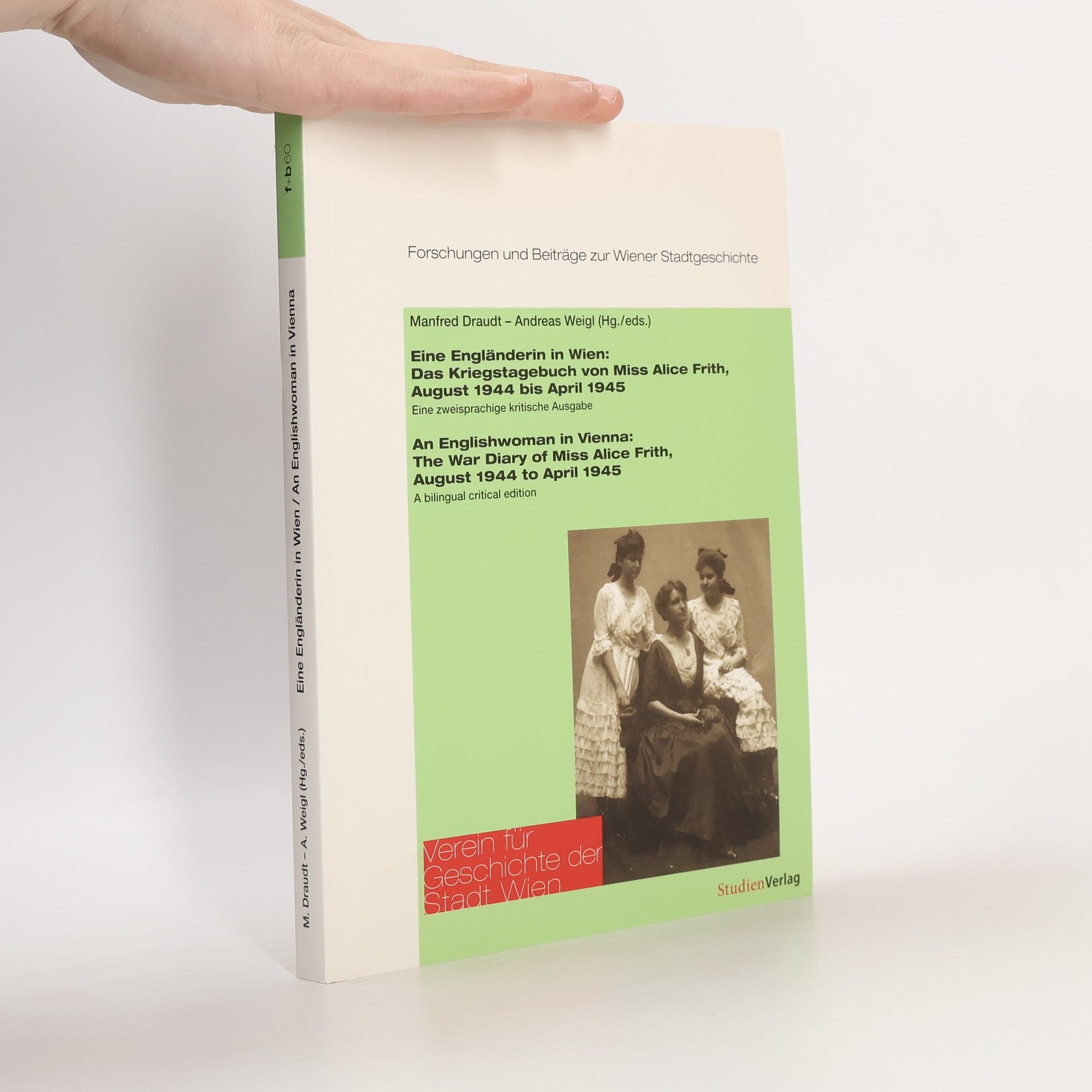 Manfred Draudt Eine Engländerin in Wien: das Kriegstagebuch von Miss Alice Frith, August 1944 bis April 1945