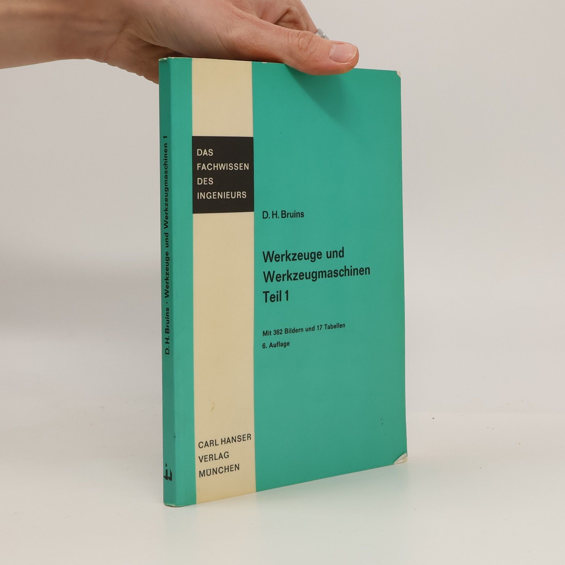Dieko H. Bruins Das Fachwissen des Ingenieurs - 1: Werkzeuge und Werkzeugmaschinen für die spanende Metallverarbeitung