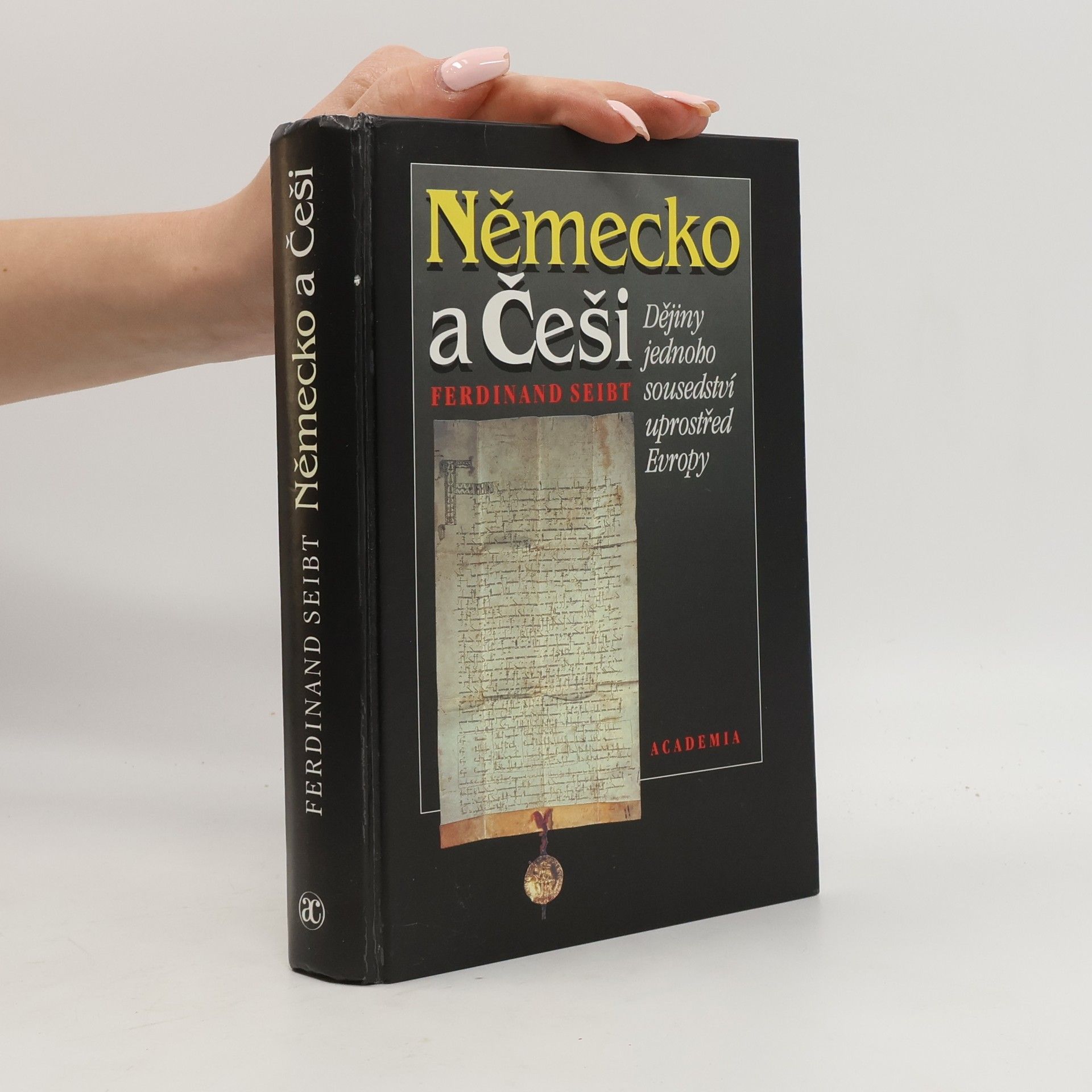 Ferdinand Seibt Německo a Češi. Dějiny jednoho sousedství uprostřed Evropy