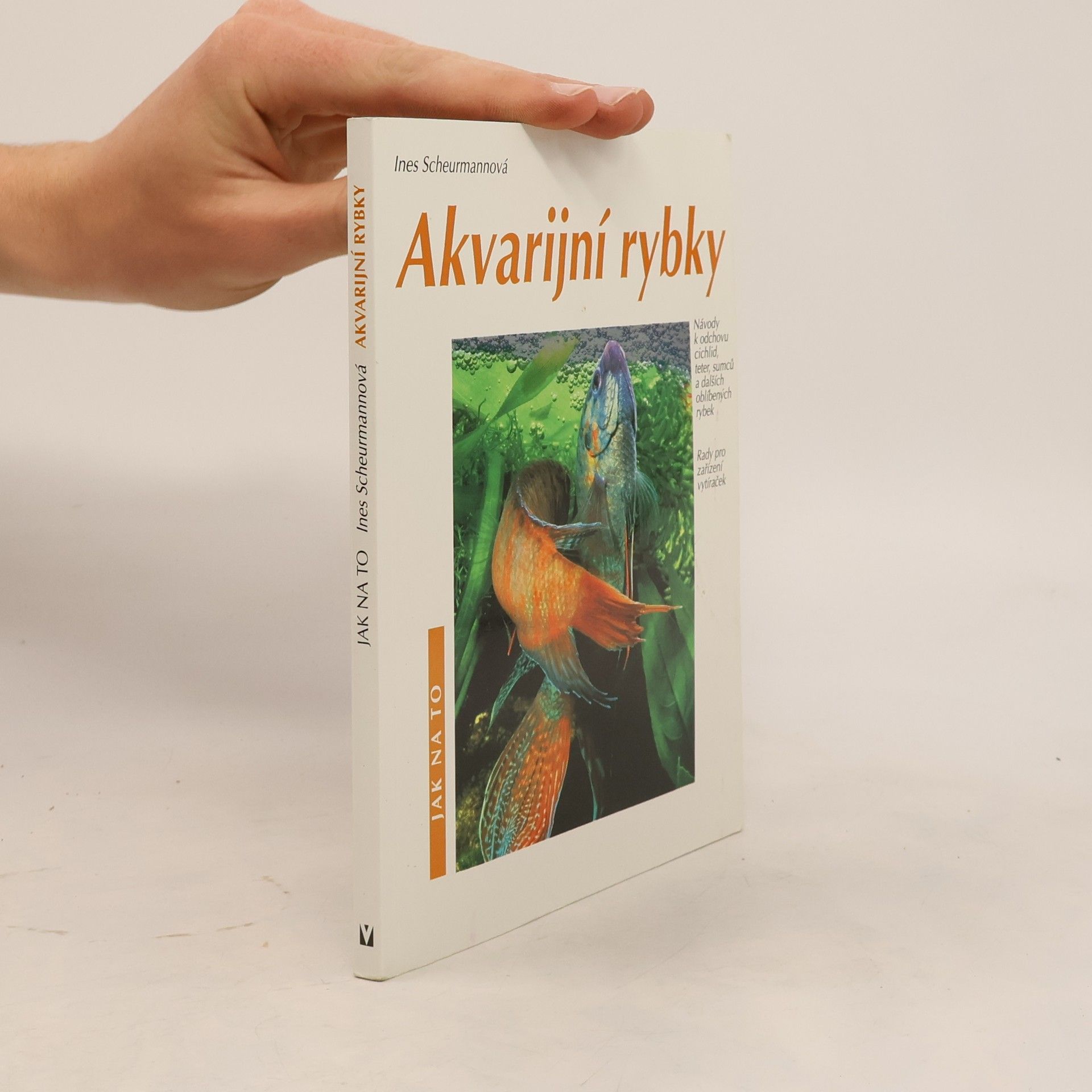 Ines Scheurmann Akvarijní rybky: Návody k odchovu cichlid, teter, sumců a dalších oblíbených rybek: Rady pro zařízení vytíraček