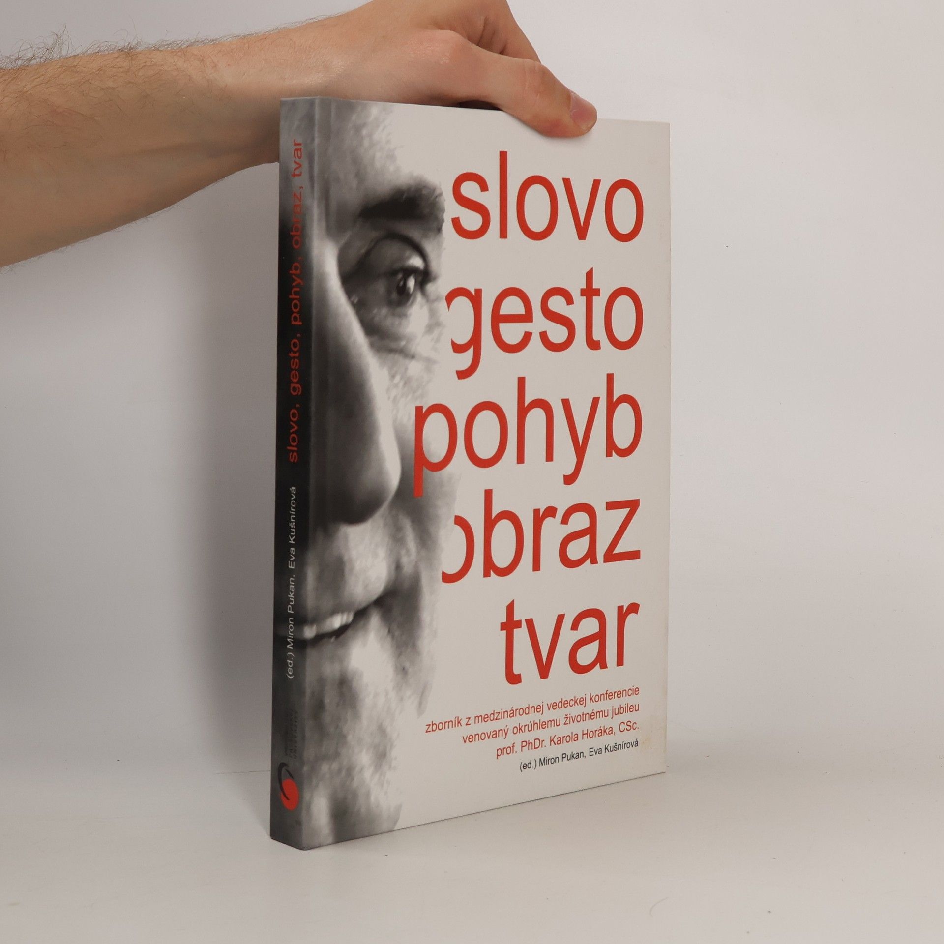 Slovo, gesto, pohyb, obraz, tvar : zborník z medzinárodnej vedeckej konferencie venovaný okrúhlemu životnému jubileu prof. PhDr. Karola Horáka, CSc.