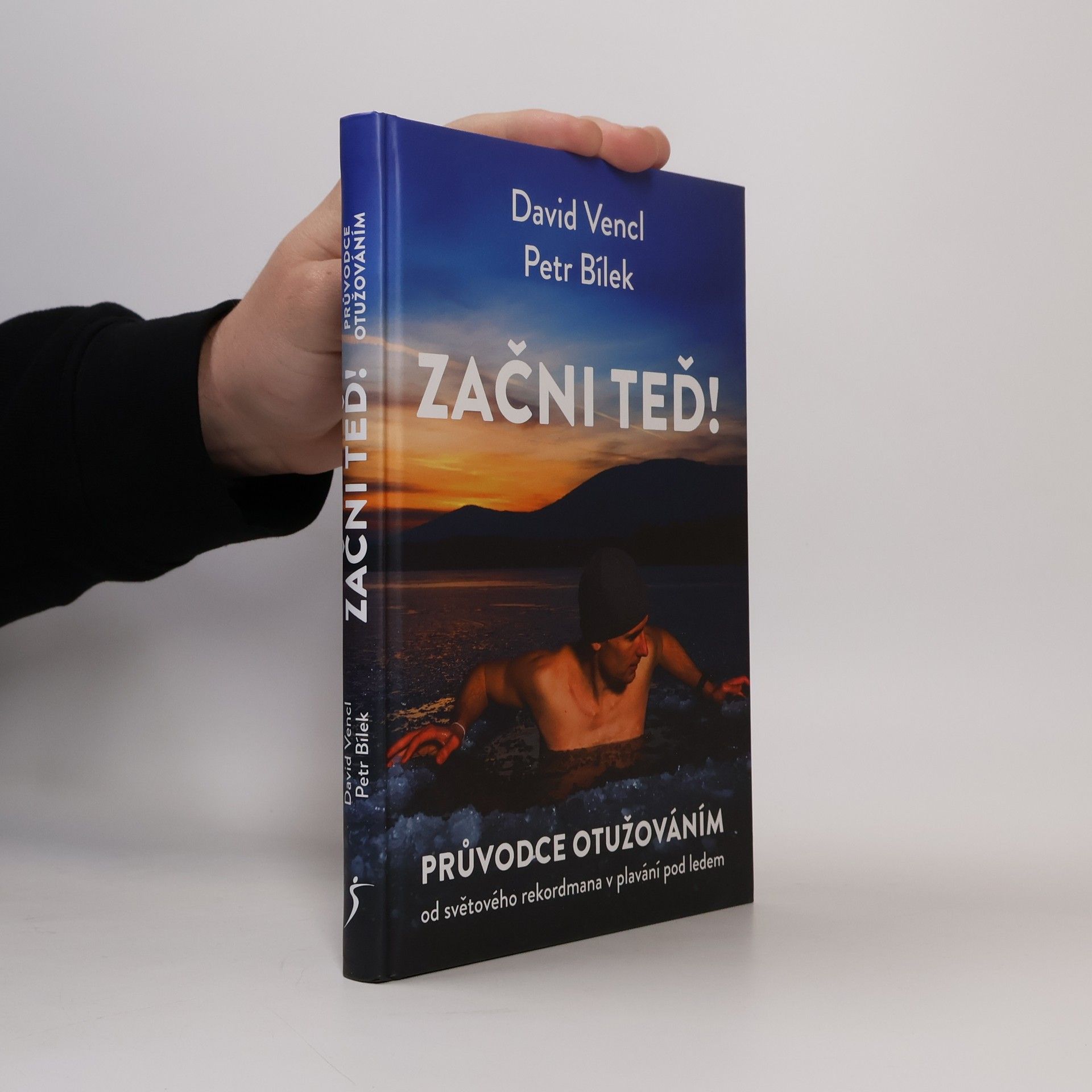 David Vencl Začni teď! : průvodce otužováním od světového rekordmana v plavání pod ledem