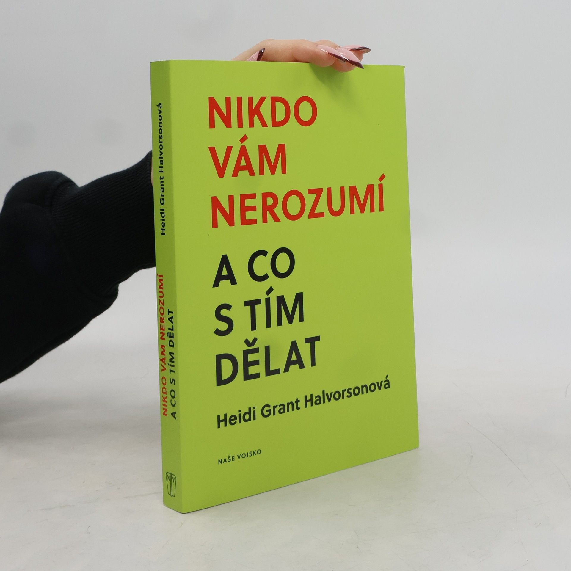 Heidi Grant- Halvorson Nikdo vám nerozumí a co s tím dělat