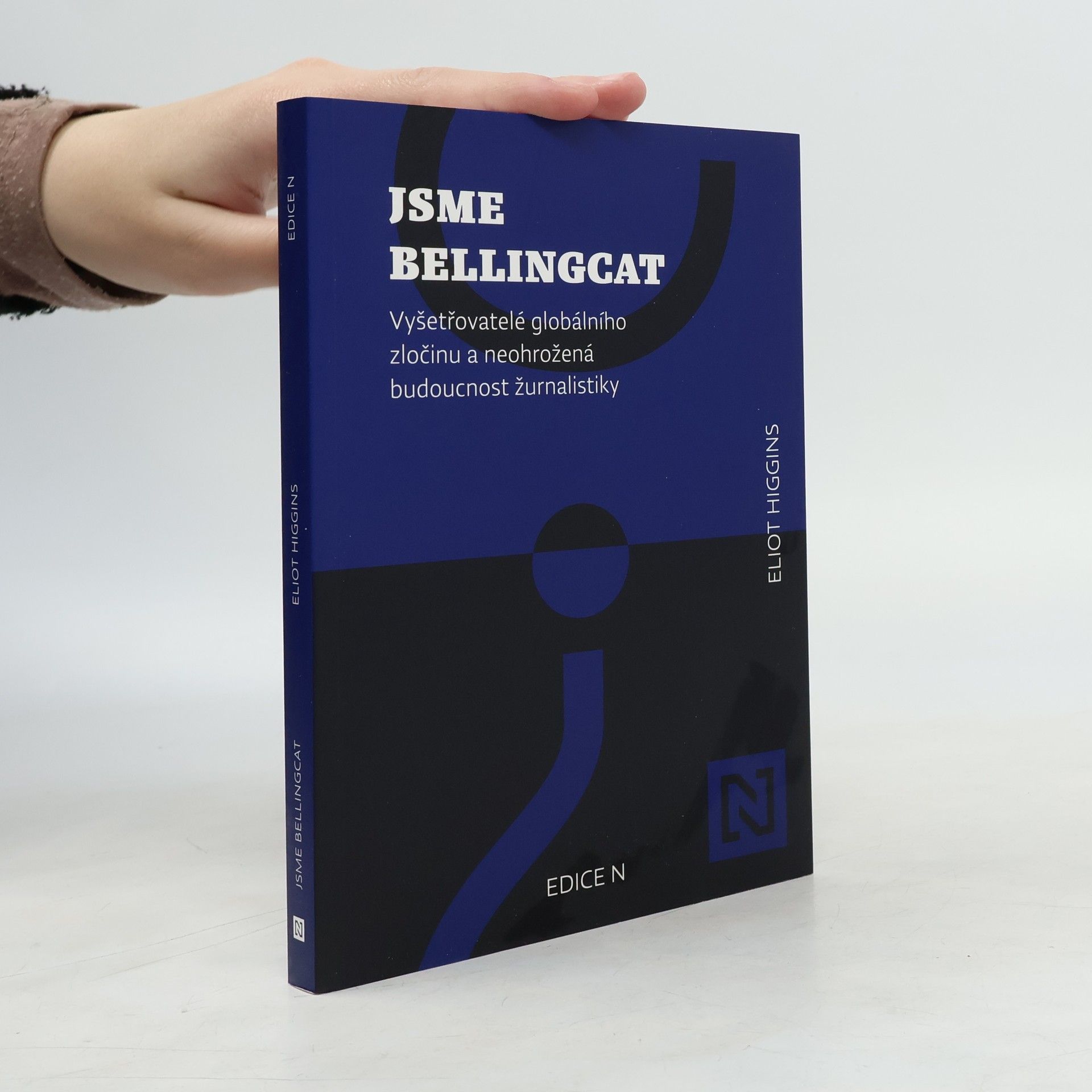 Eliot Higgins Jsme Bellingcat : vyšetřovatelé globálního zločinu a neohrožená budoucnost žurnalistiky