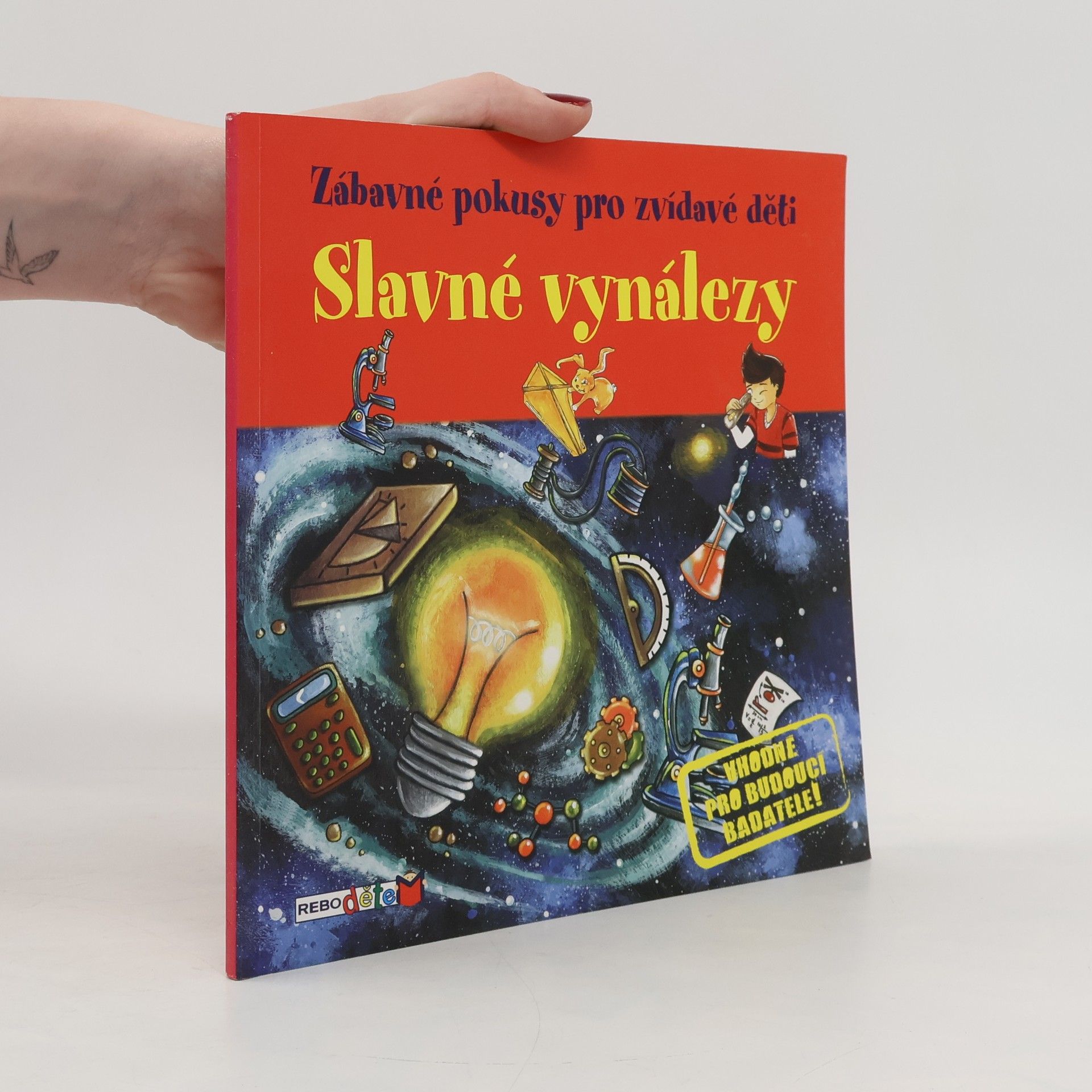 Zábavné pokusy pro zvídavé děti: Jednoduché pokusy, při kterých se pobavíš i poučíš!. Slavné vynálezy.