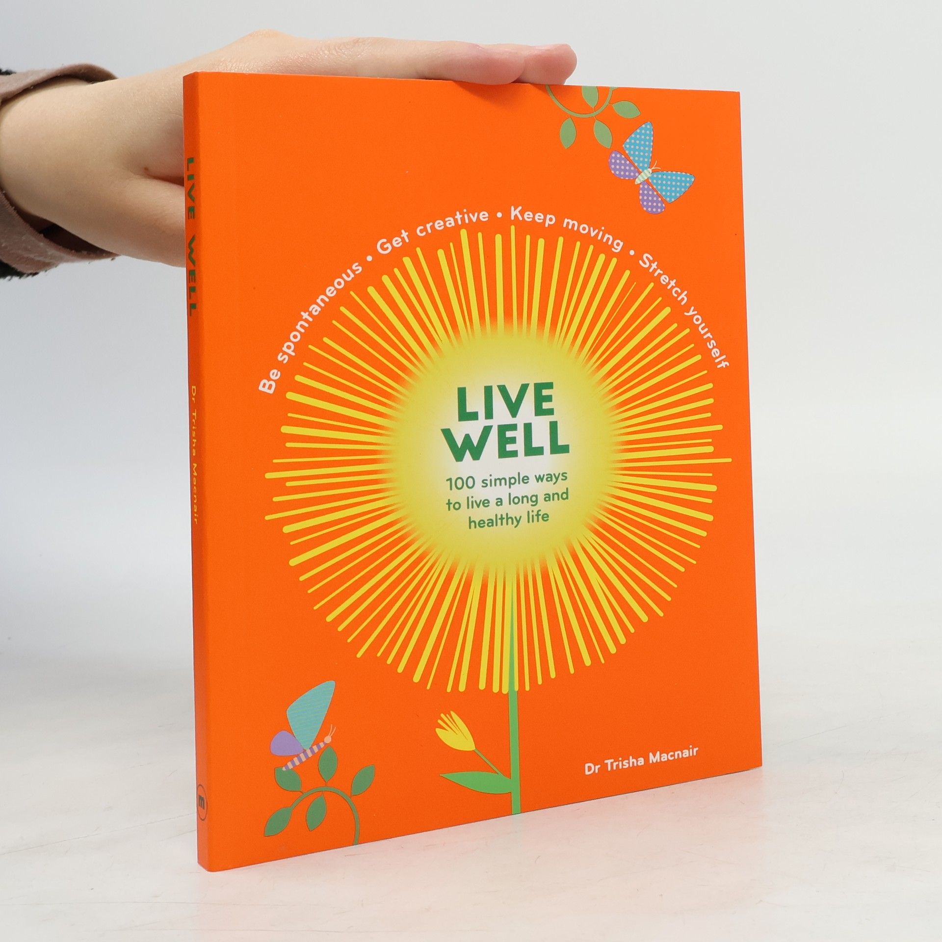Trisha Macnair Live well : 100 simple ways to live a long and healthy life