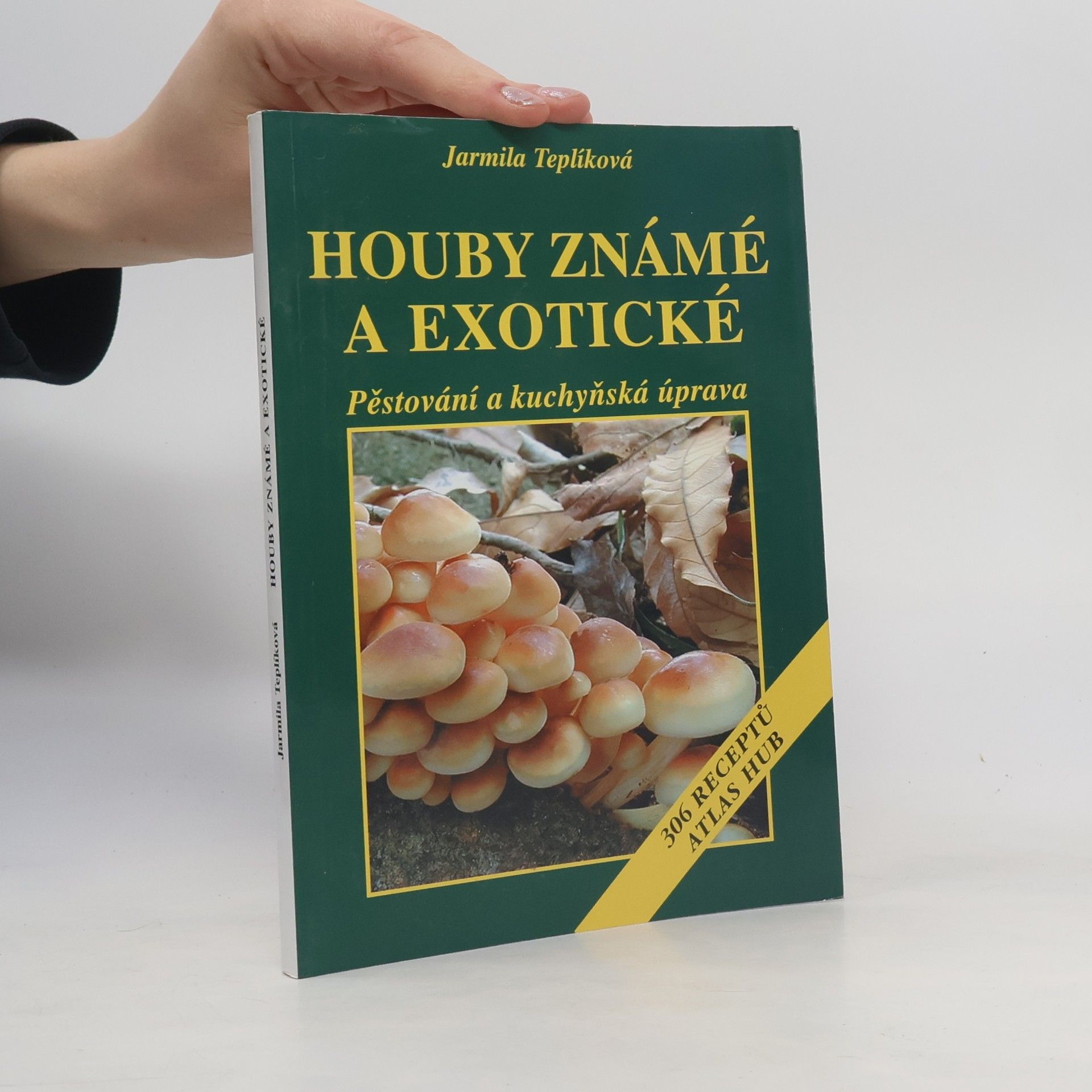 Jarmila Teplíková Houby známé a exotické Pěstování a kuchyňská úprava