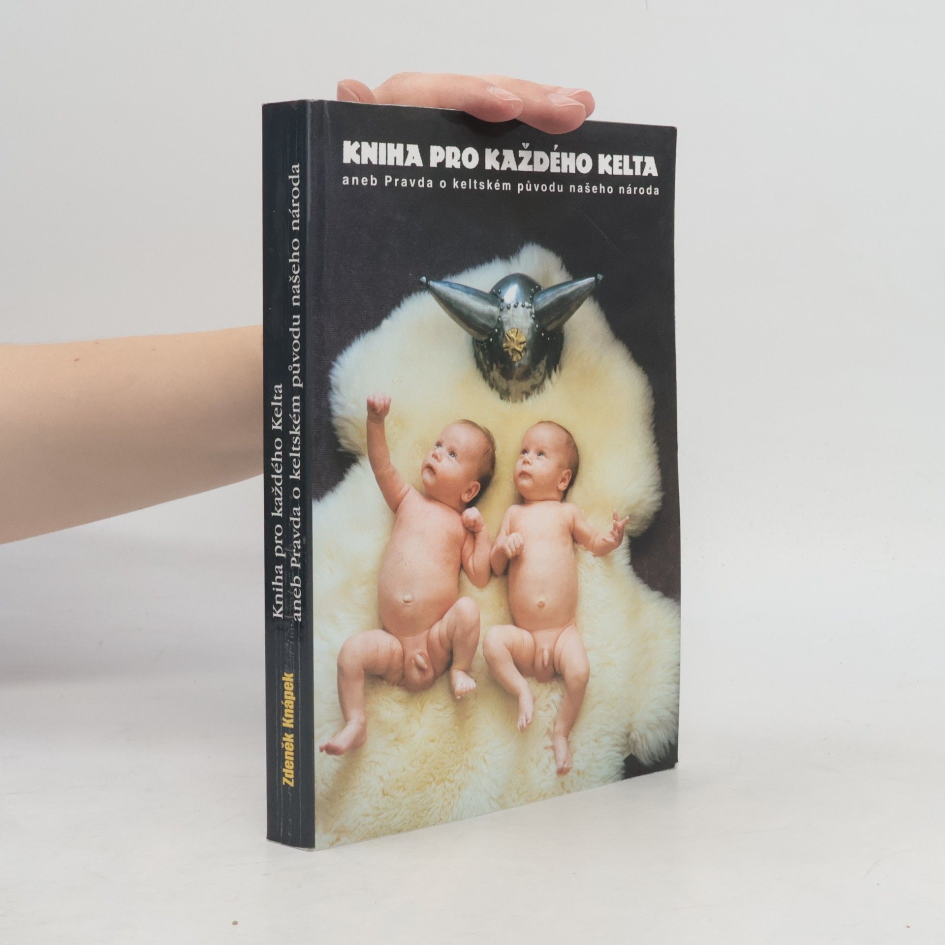 Zdeněk Knápek Kniha pro každého Kelta, aneb, Pravda o keltském původu našeho národa