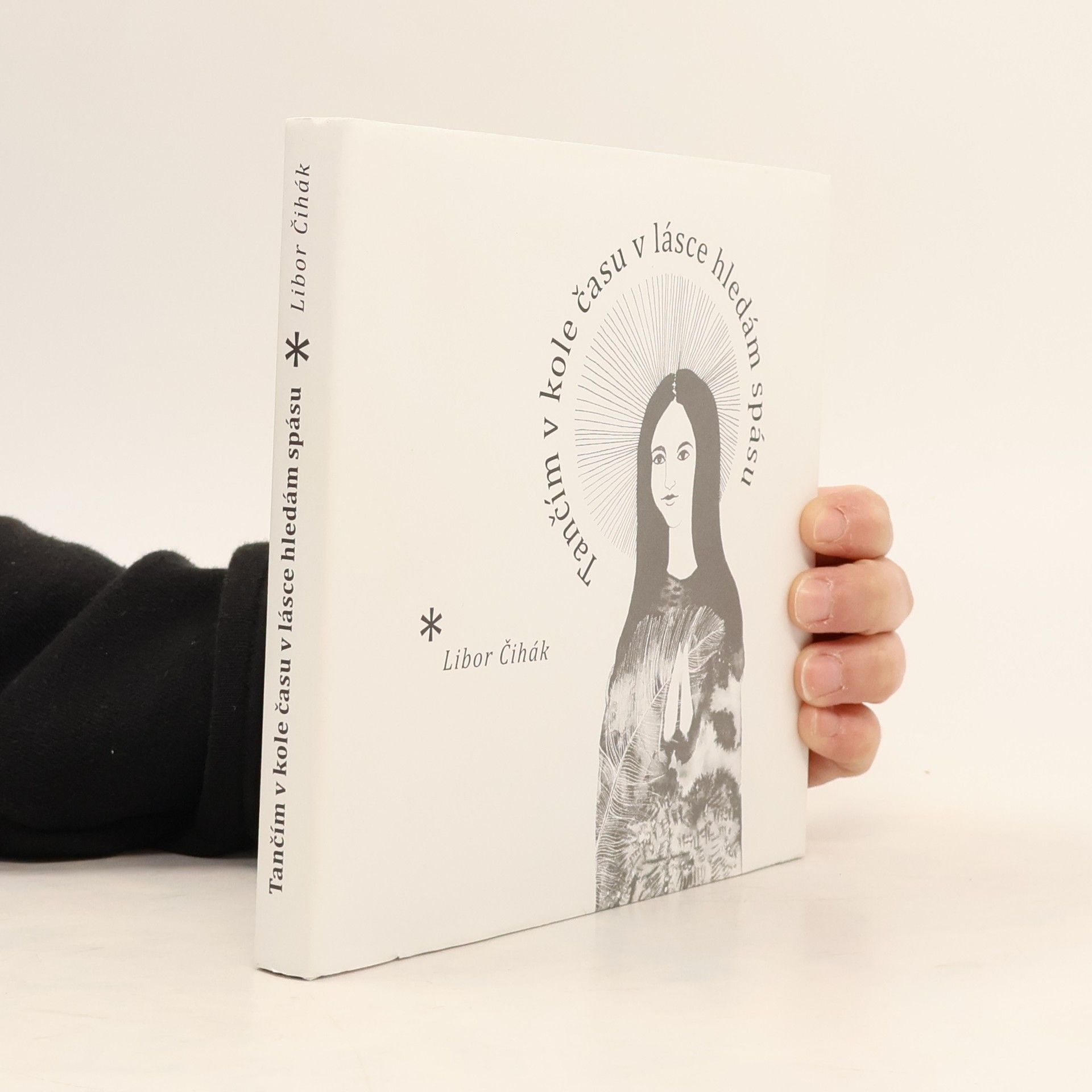 Libor Čihák Tančím v kole času v lásce hledám spásu