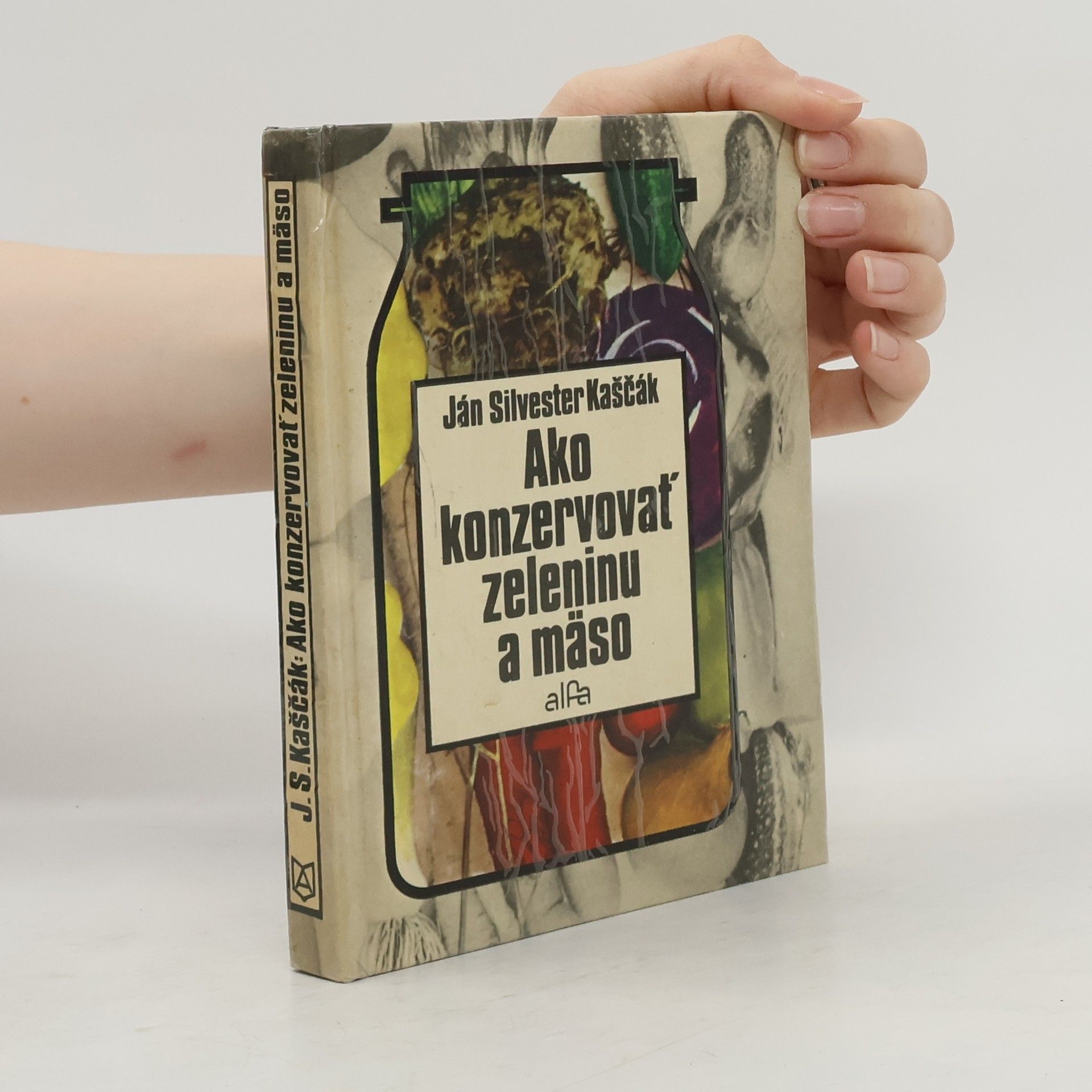 Ján Silvester Kaščák Ako konzervovať zeleninu a mäso