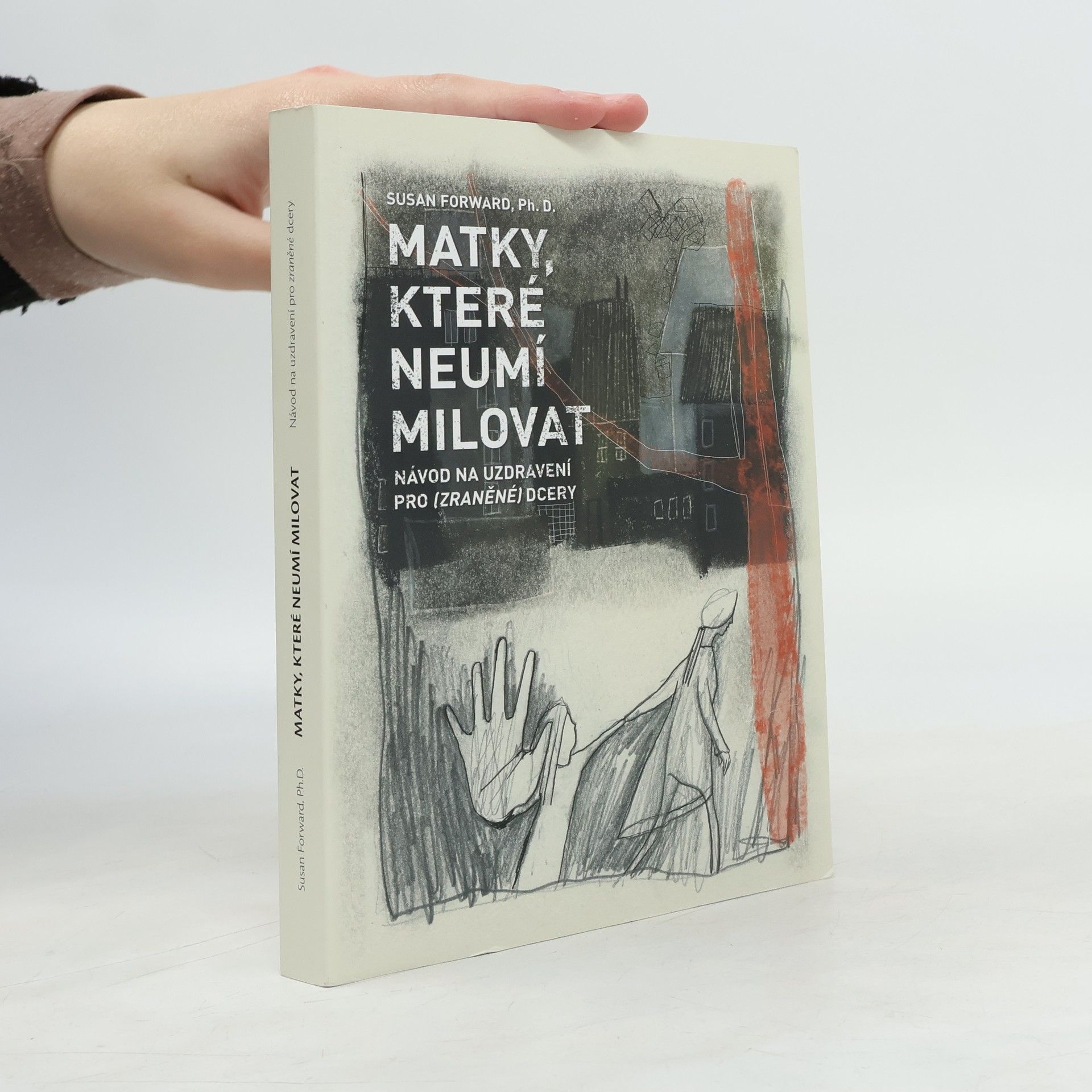 Susan Forward Matky, které neumí milovat : návod na uzdravení pro zraněné dcery