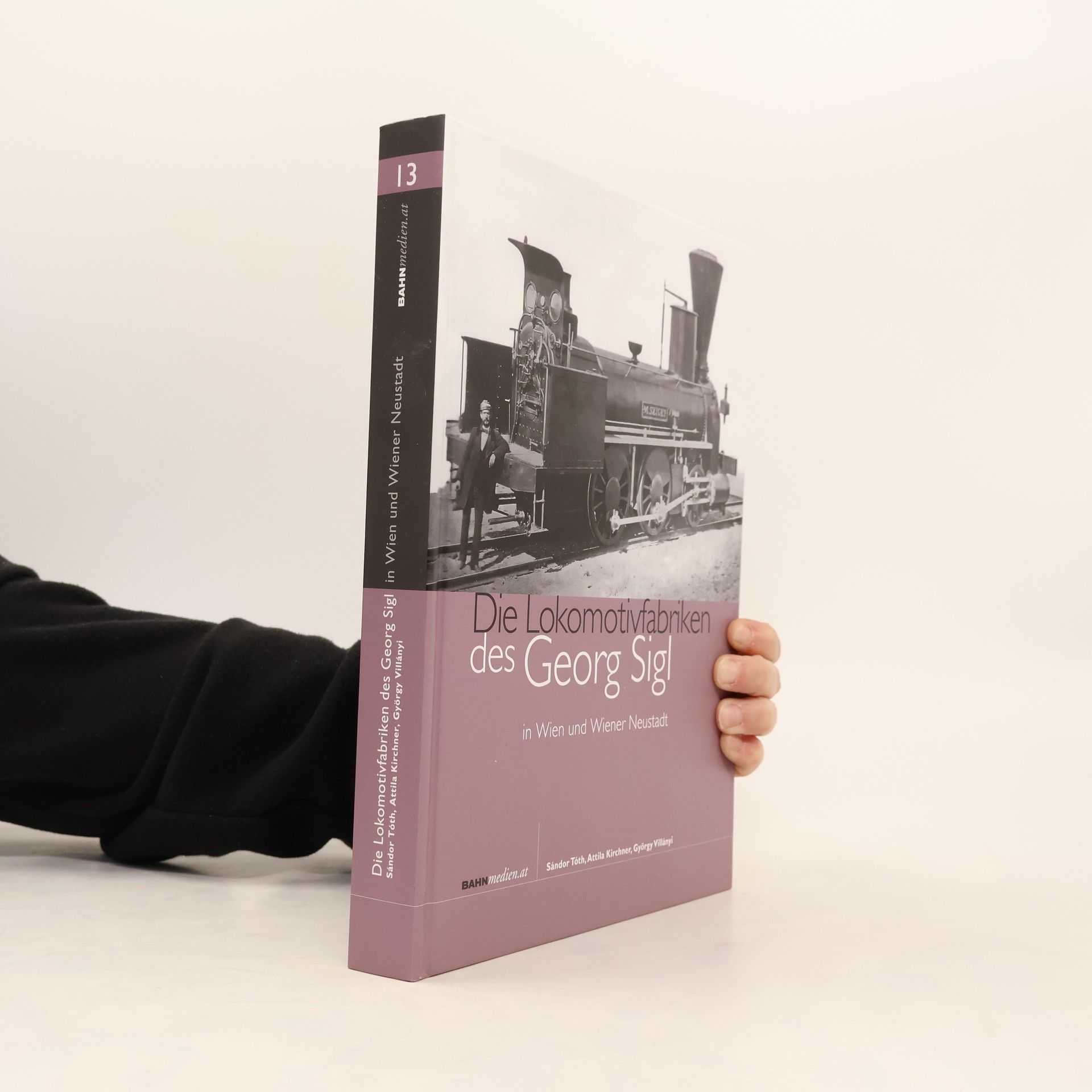 Attila Kirchner Die Lokomotivfabriken des Georg Sigl in Wien und Wiener Neustadt