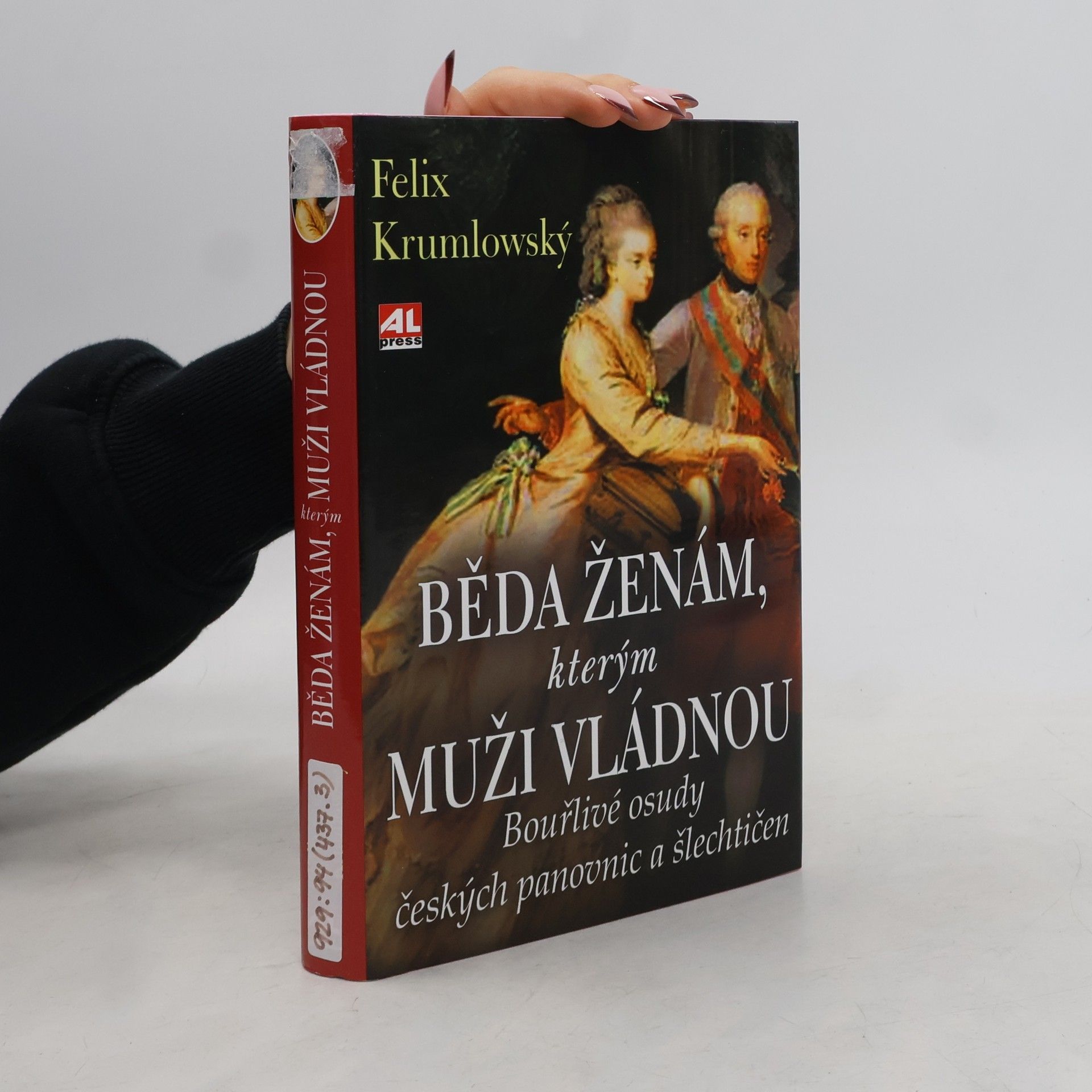 Felix Krumlowský Běda ženám, kterým muži vládnou. Bouřlivé osudy českých panovnic a šlechtičen