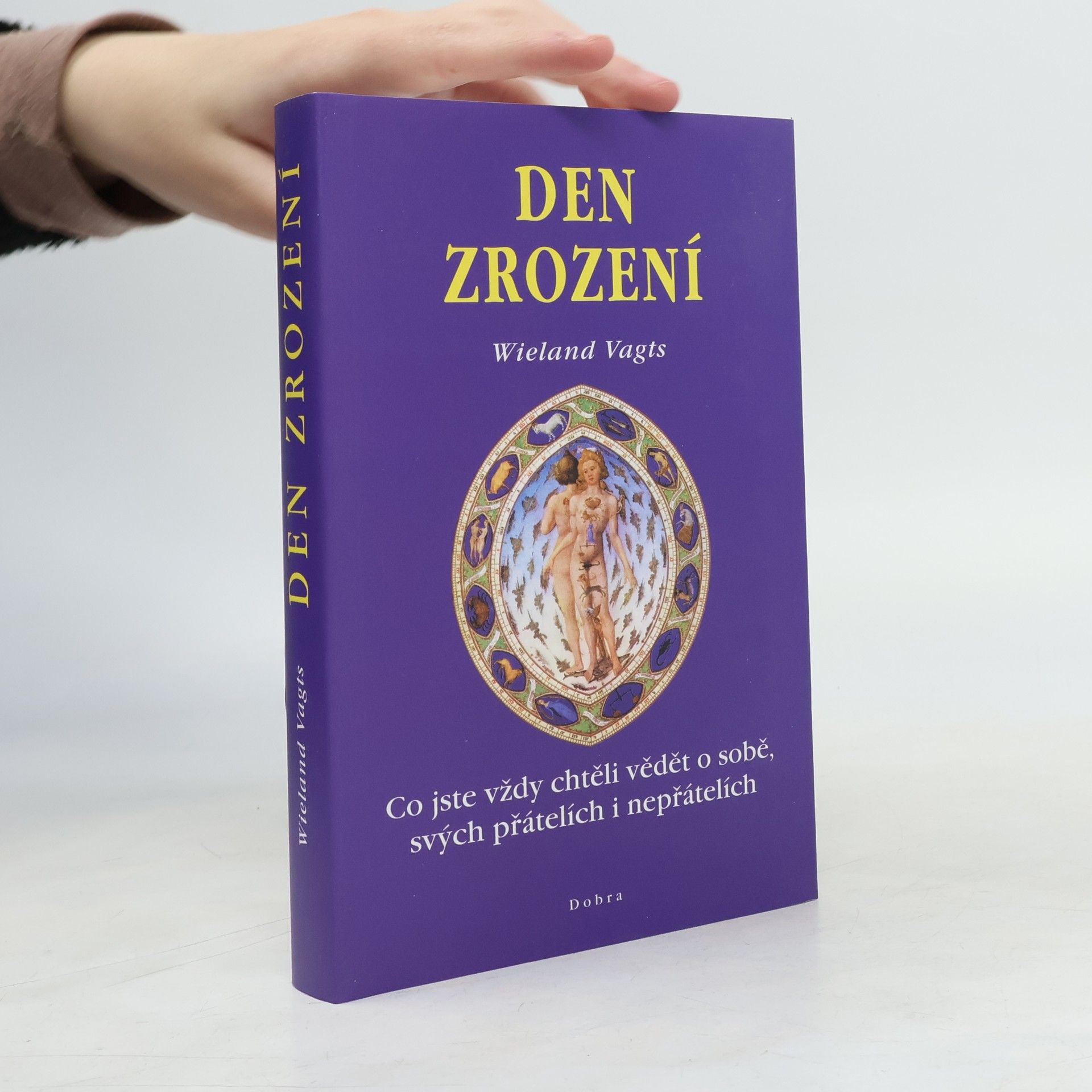 Wieland Vagts Den zrození : co jste vždy chtěli vědět o sobě, svých přátelích i nepřátelích