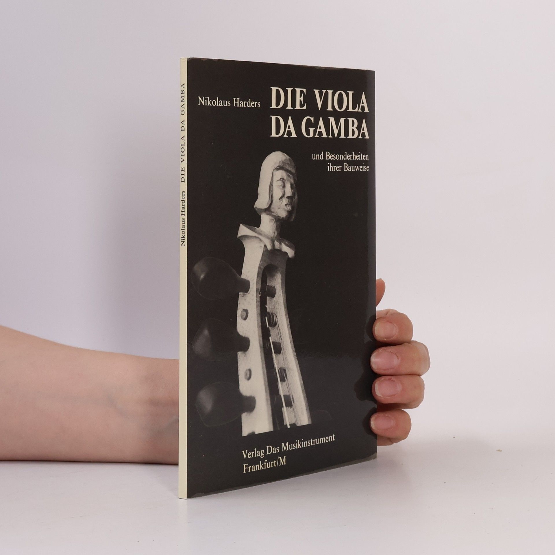 Nikolaus Harders Schriftenreihe Das Musikinstrument - 17: Die Viola da Gamba und Besonderheiten ihrer Bauweise
