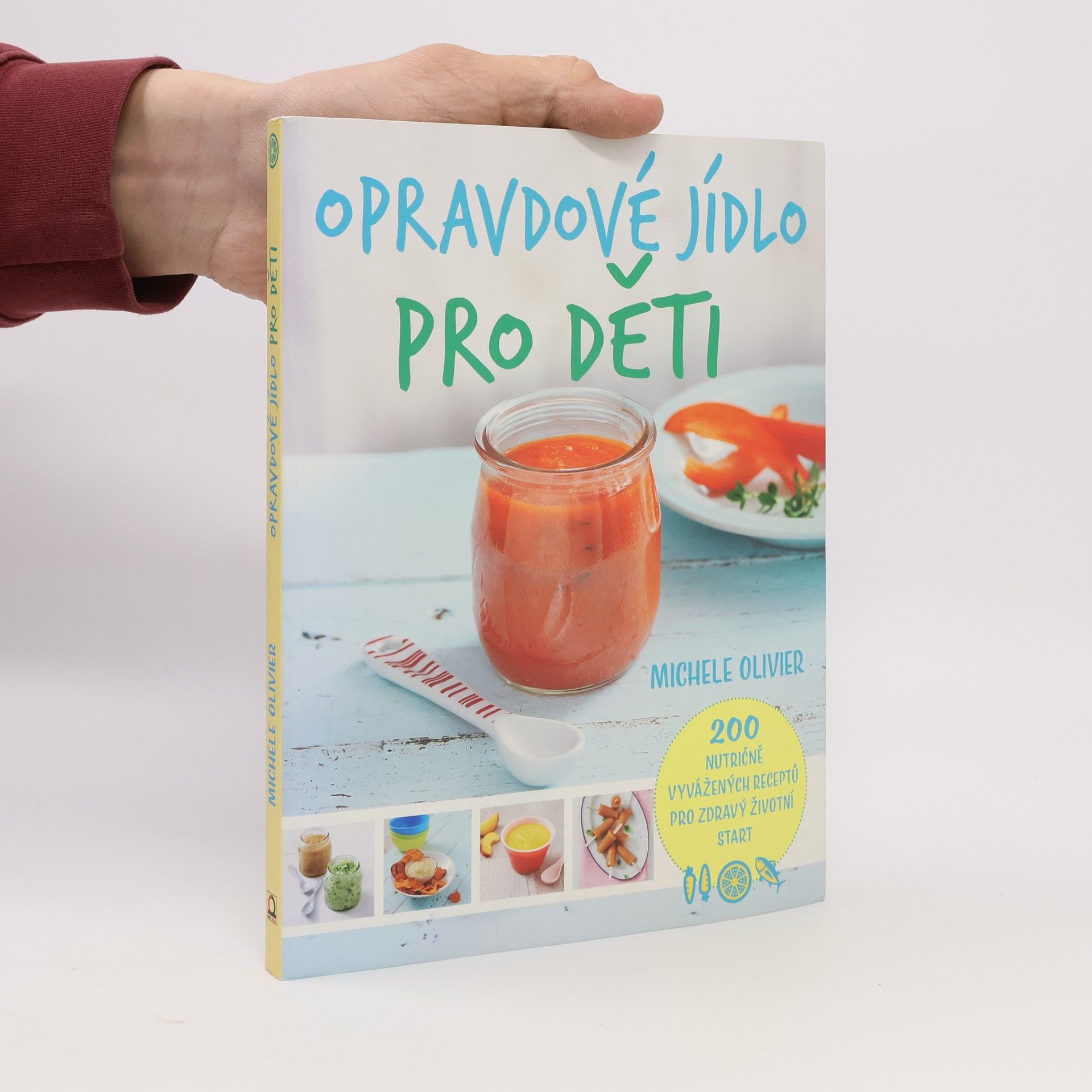 Michele Olivier Opravdové jídlo pro děti : 200 nutričně vyvážených receptů pro zdravý životní start