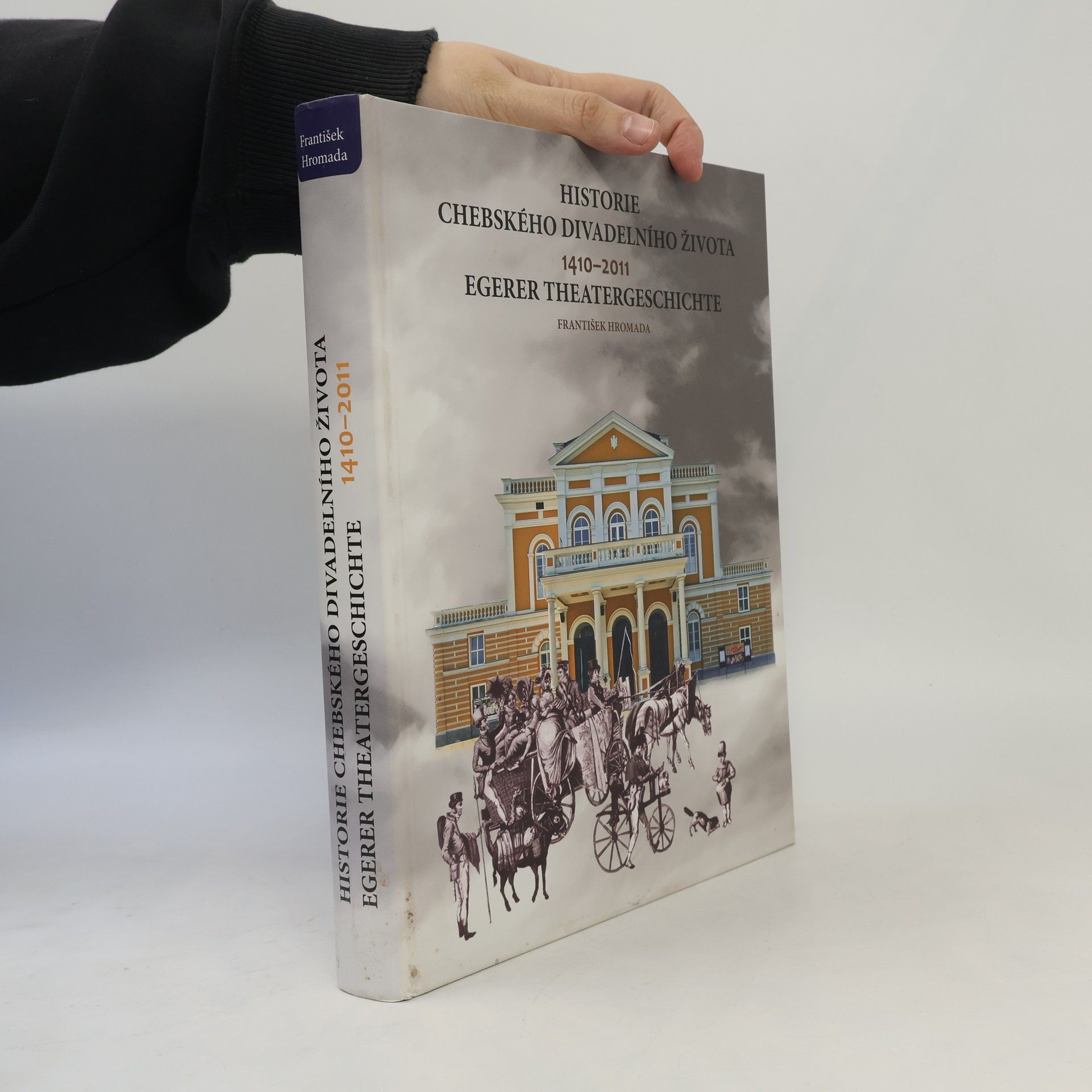 František Hromada Historie chebského divadelního života : Egerer Theatergeschichte : 1410-2011