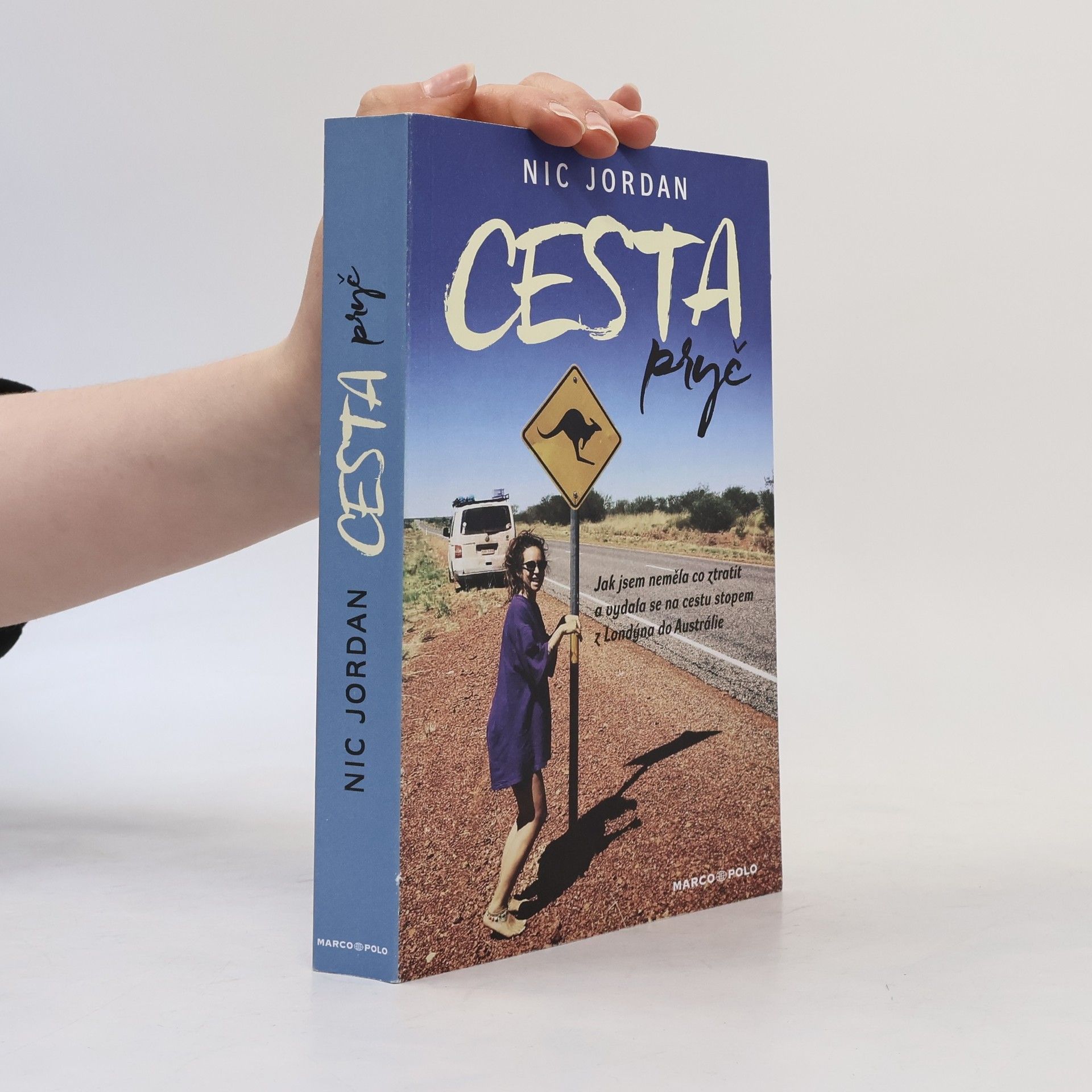 Nic Jordan Cesta pryč. Jak jsem neměla co ztratit a vydala se na cestu stopem z Londýna do Austrálie