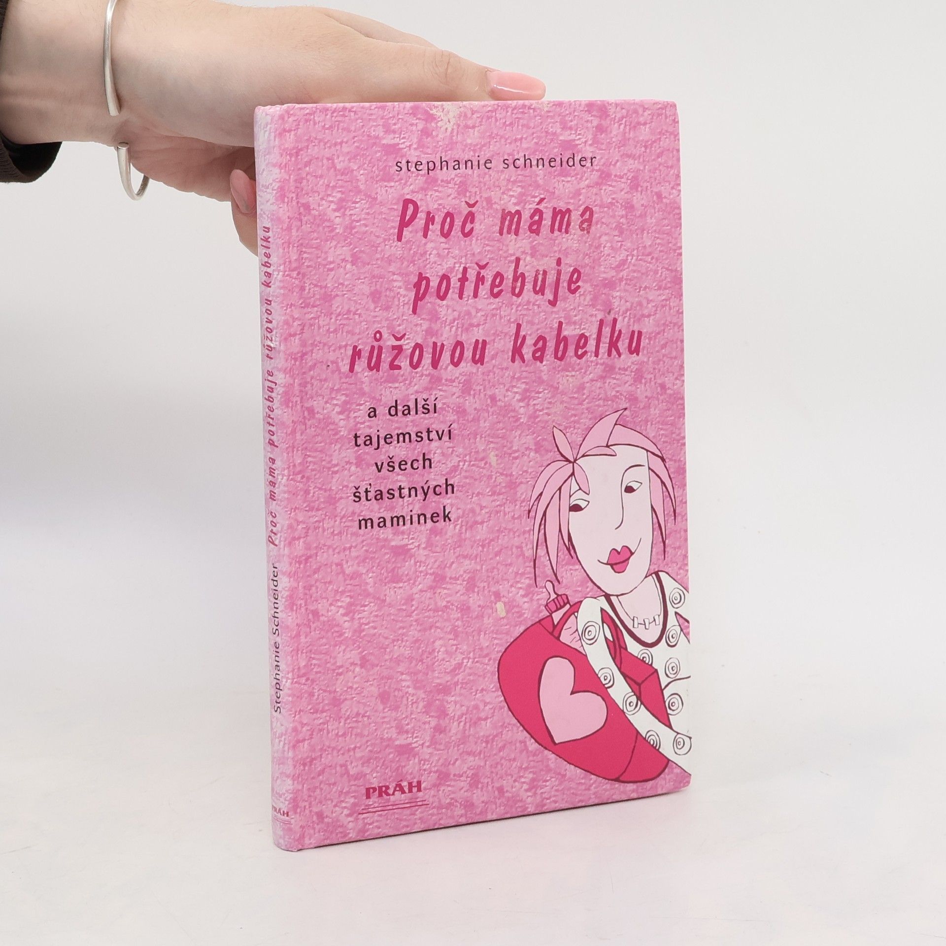 Stephanie Schneider Proč máma potřebuje růžovou kabelku a další tajemství všech šťastných maminek