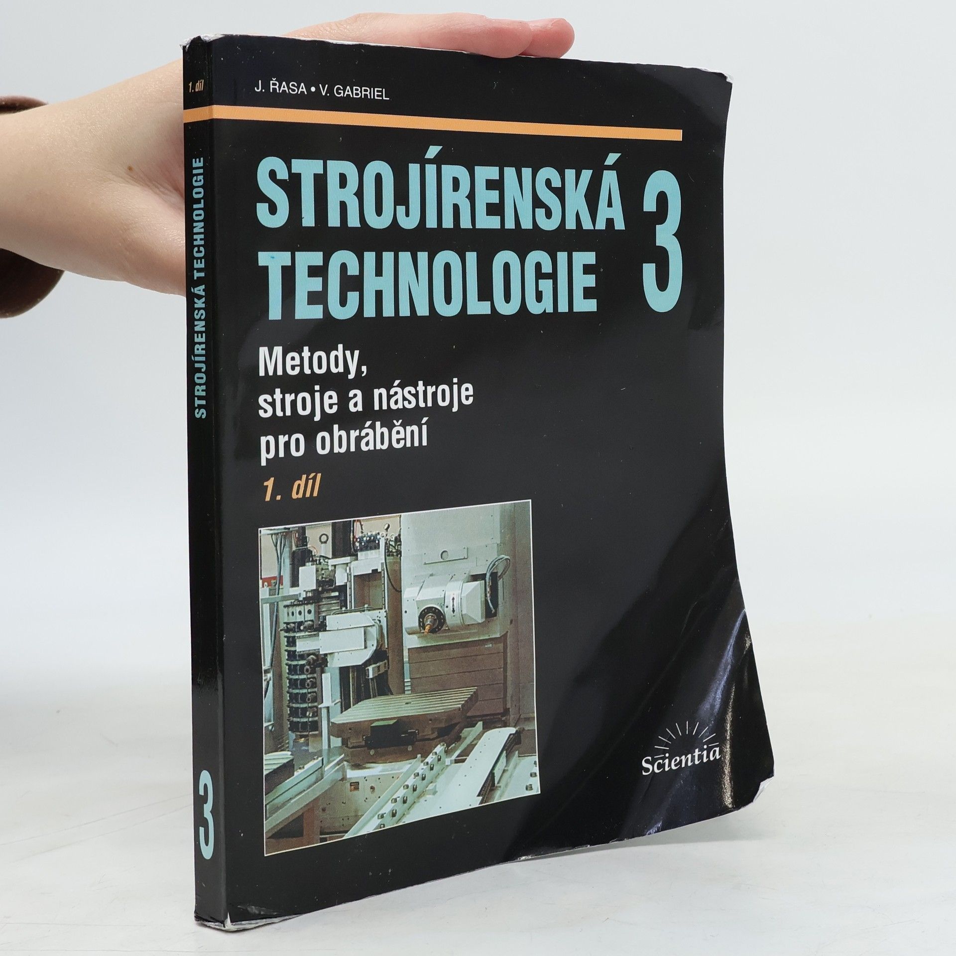Jaroslav Řasa Strojírenská technologie 3 - 1. díl. Metody, stroje a nástroje pro obrábění