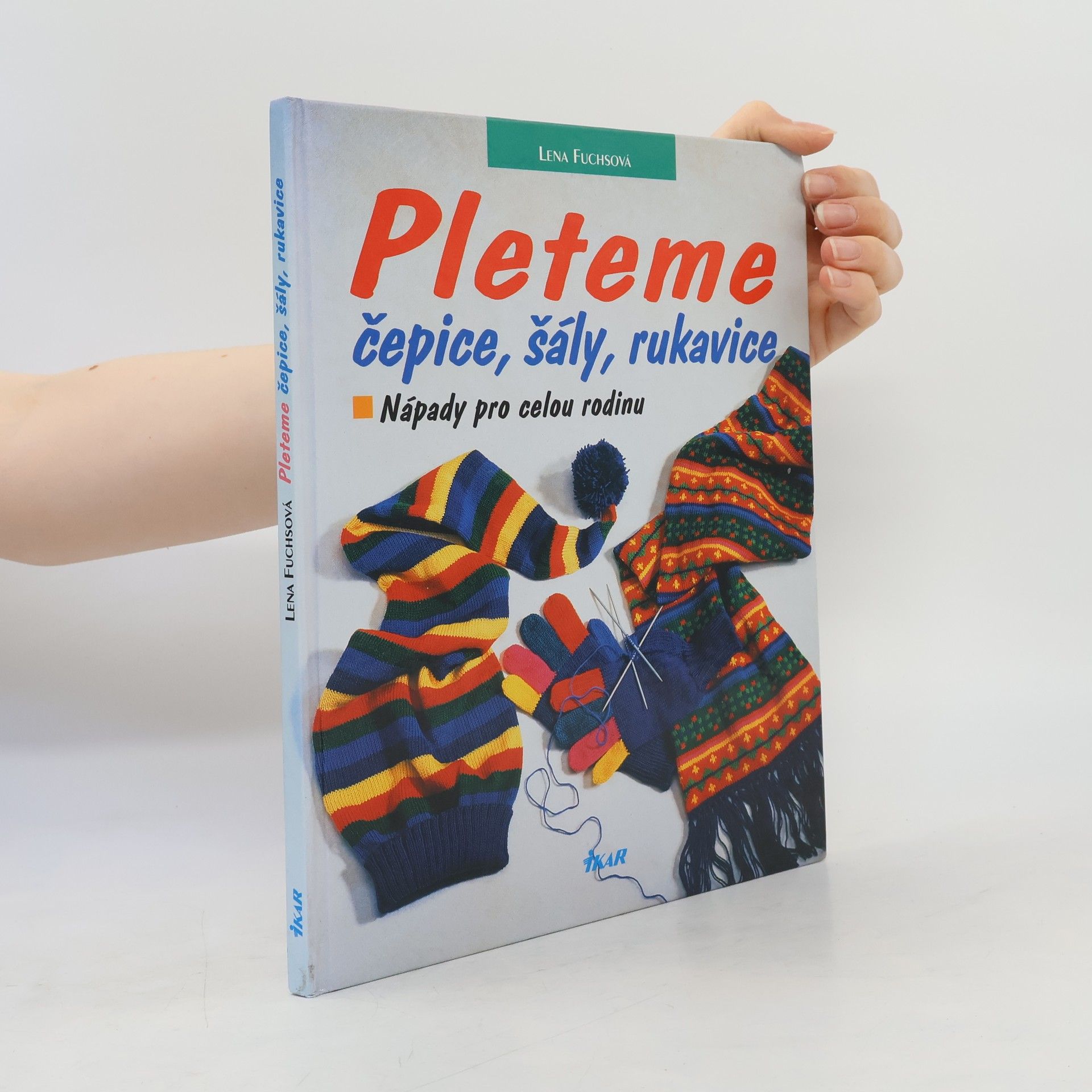Lena Fuchs Pleteme čepice, šály, rukavice. Nápady pro celou rodinu