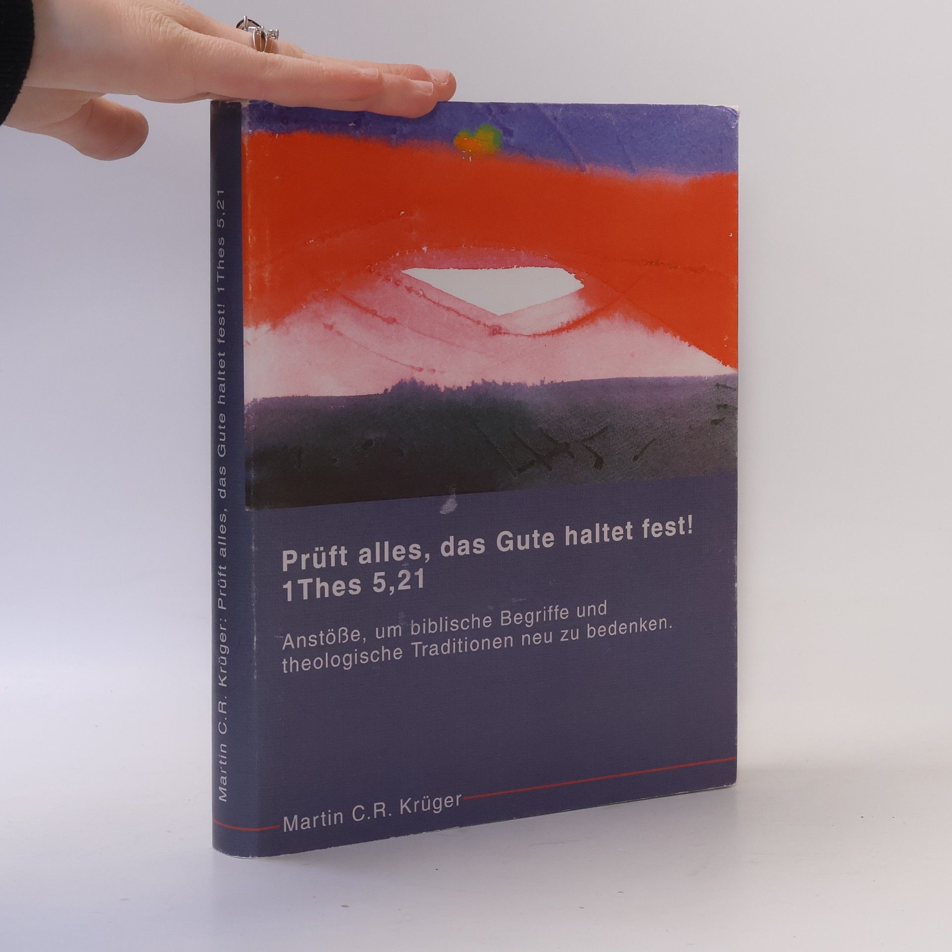 Martin C. R. Krüger Prüft alles, das Gute haltet fest! 1 Thes 5,21