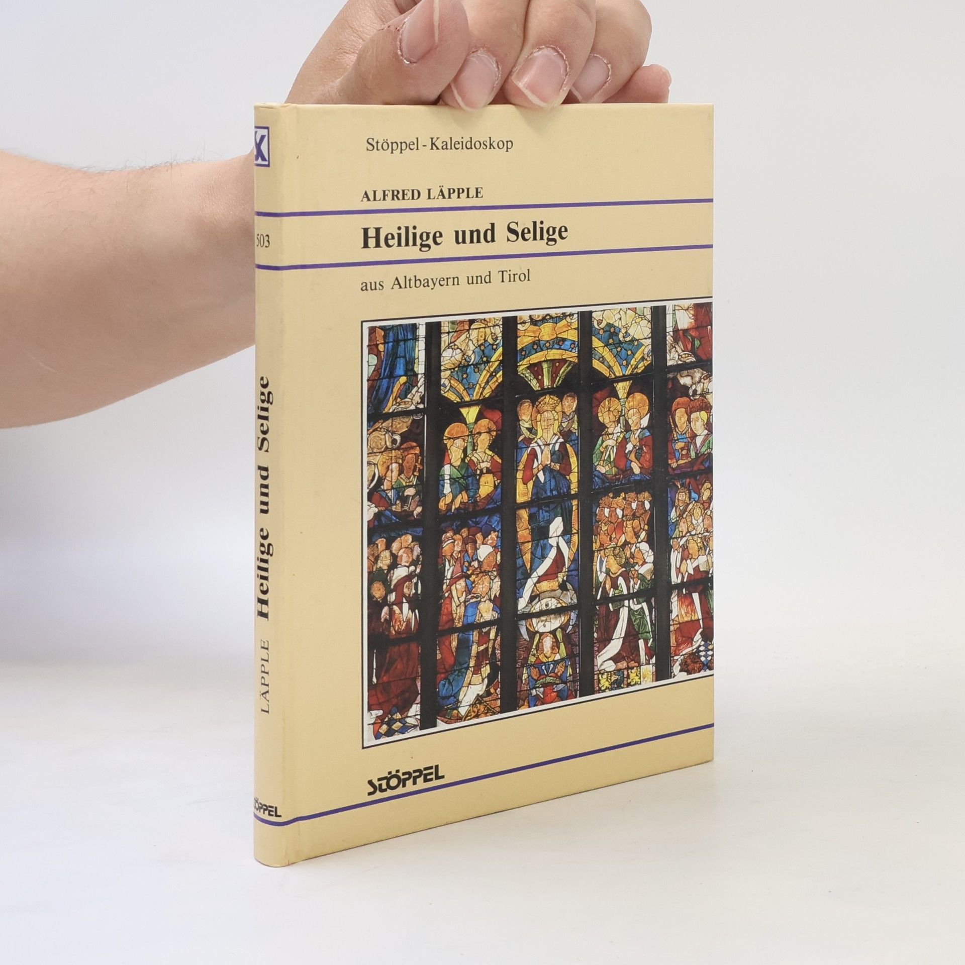 Alfred Läpple Heilige und Selige aus Altbayern und Tirol