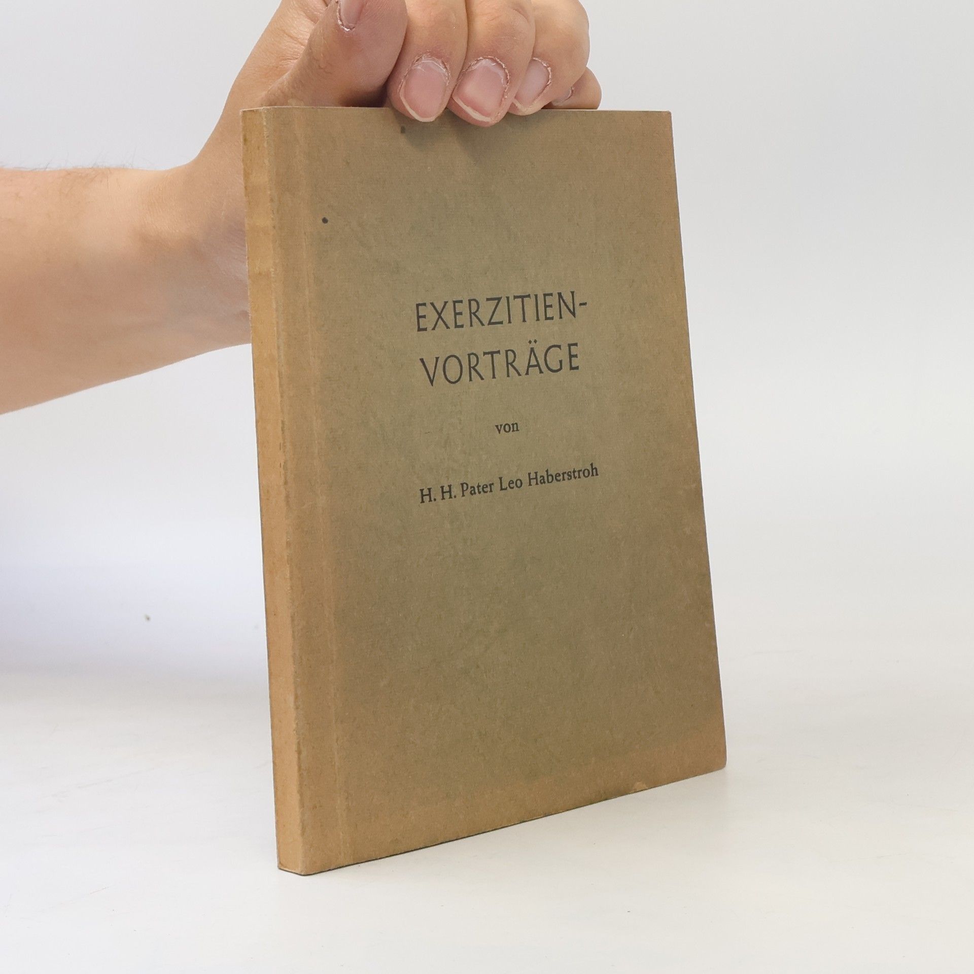 H. H. Pater Leo Haberstroh Zusammenfassung der Exerzitien-Vorträge