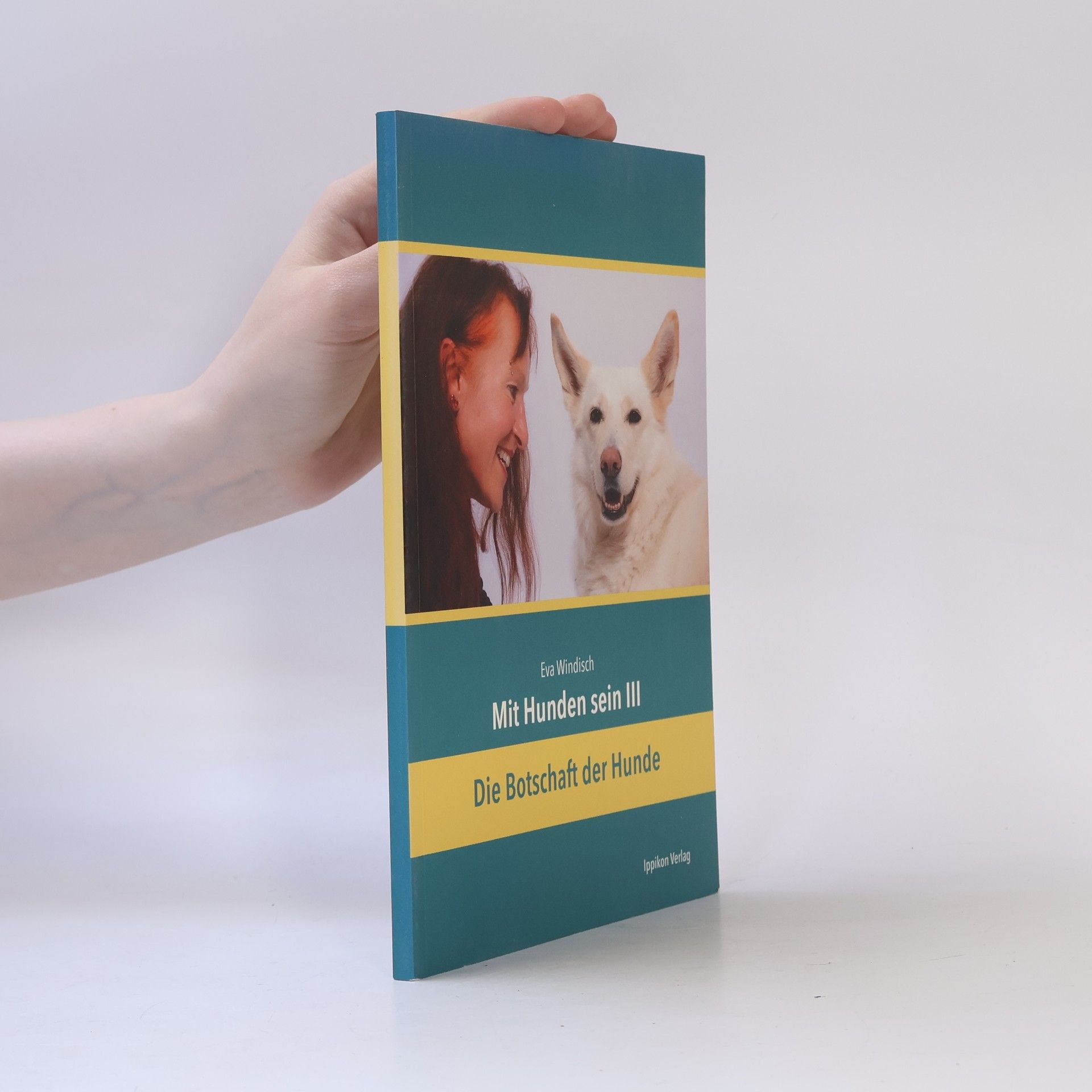 Eva Windisch Mit Hunden sein III. Die Botschaft der Hunde