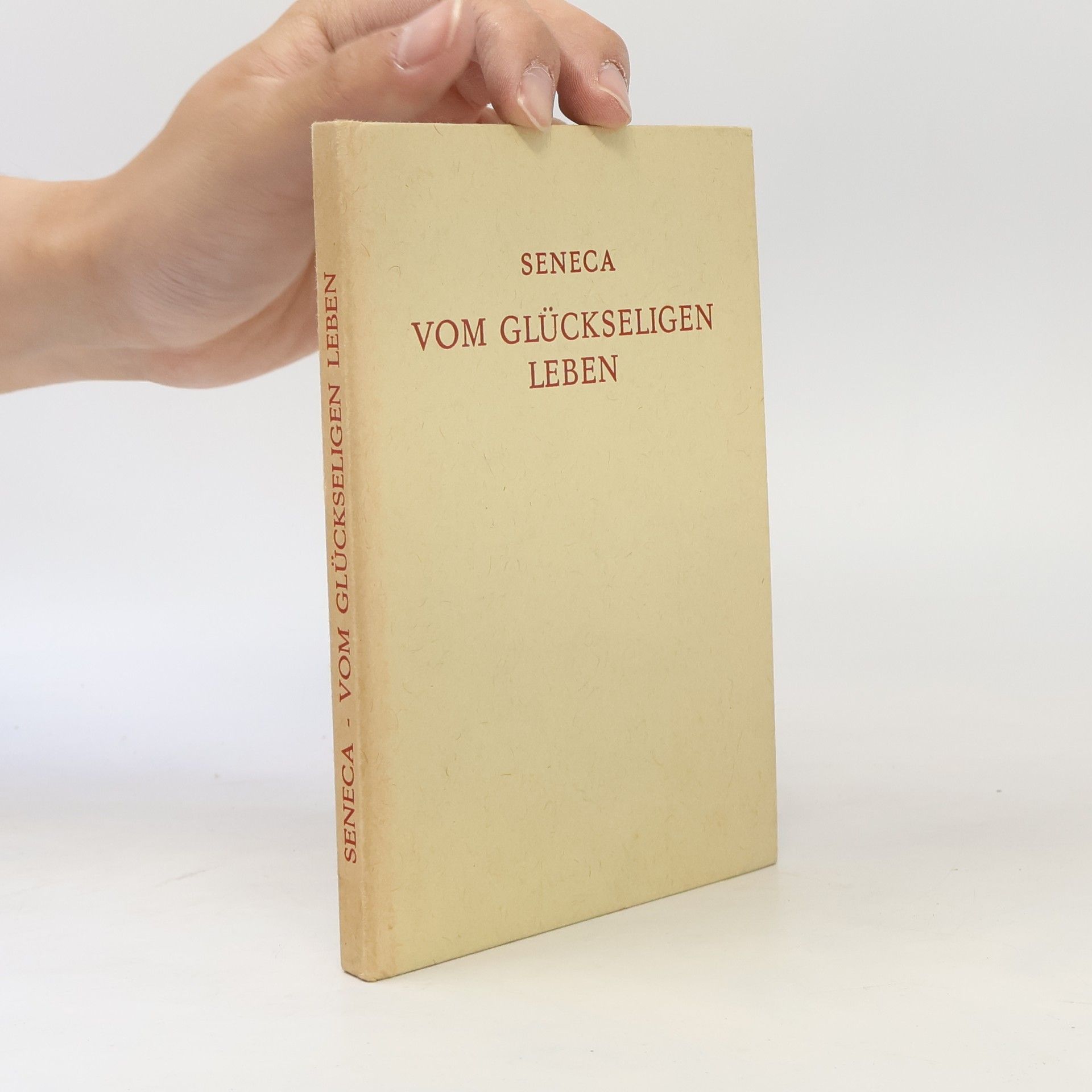Lucius Annaeus Seneca Seneca vom glückseligen Leben