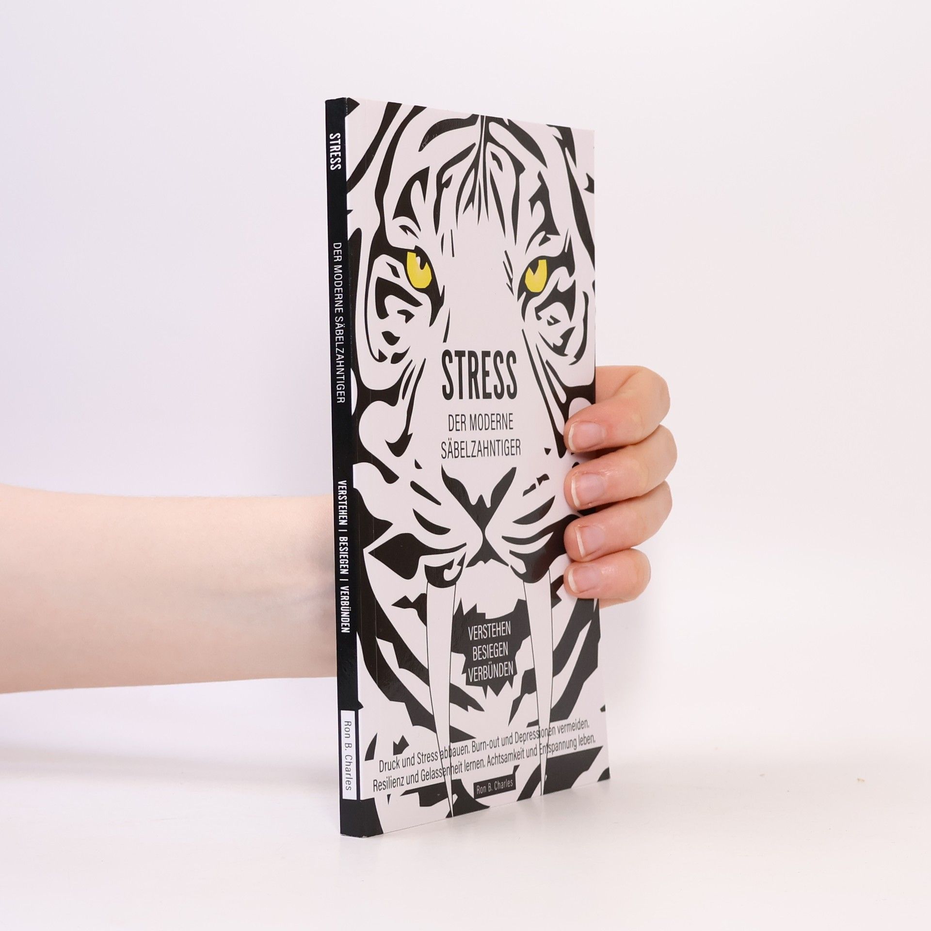 Ron B. Charles Stress, der moderne Säbelzahntiger! Verstehen. Besiegen. Verbünden