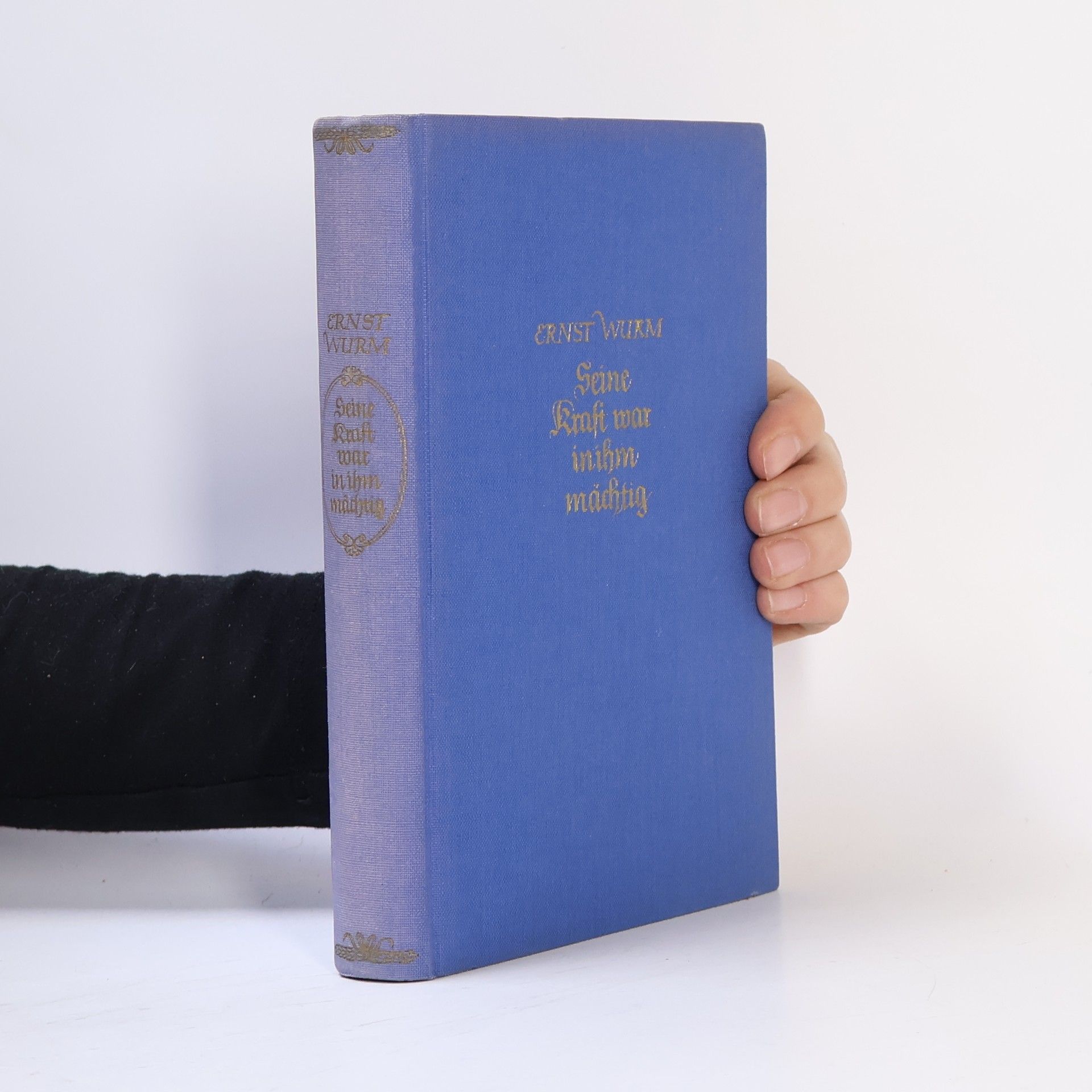 Ernst Wurm Seine Kraft war in ihm mächtig