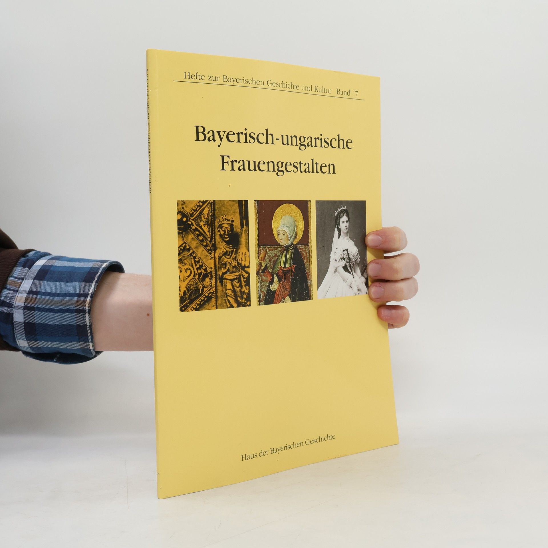 György Györffy Hefte zur Bayerischen Geschichte und Kultur - 17: Bayerisch-ungarische Frauengestalten