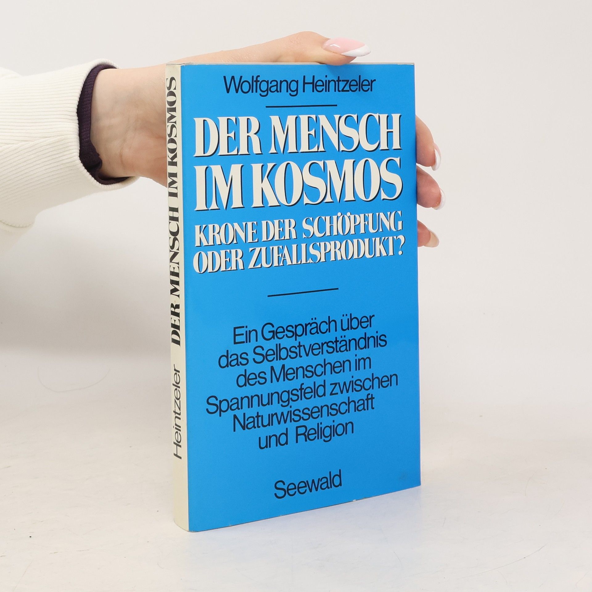 Wolfgang Heintzeler Der Mensch im Kosmos, Krone der Schöpfung oder Zufallsprodukt?