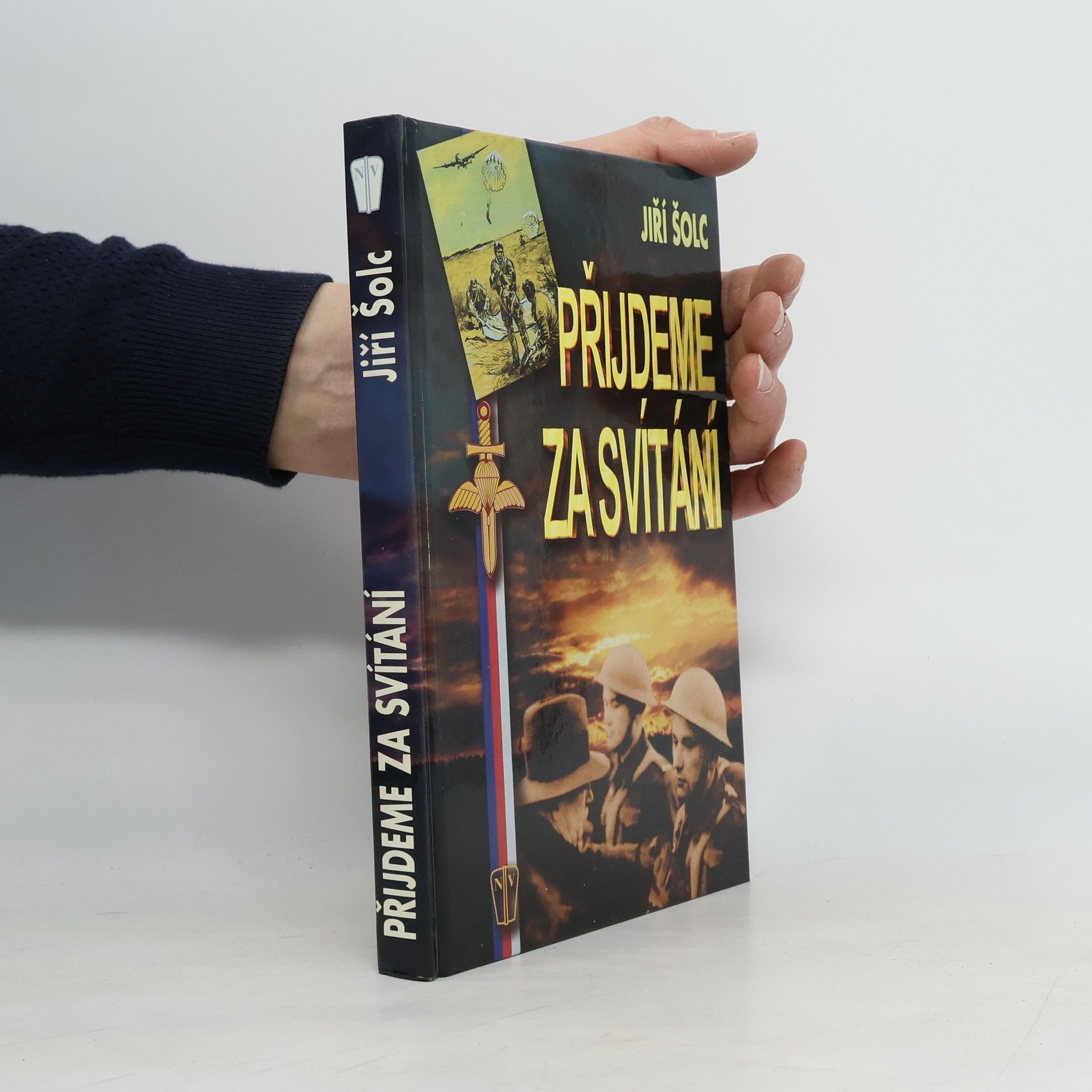 Jiří Šolc Přijdeme za svítání : diverze v neregulérní válce československého odboje v letech 1939-1945