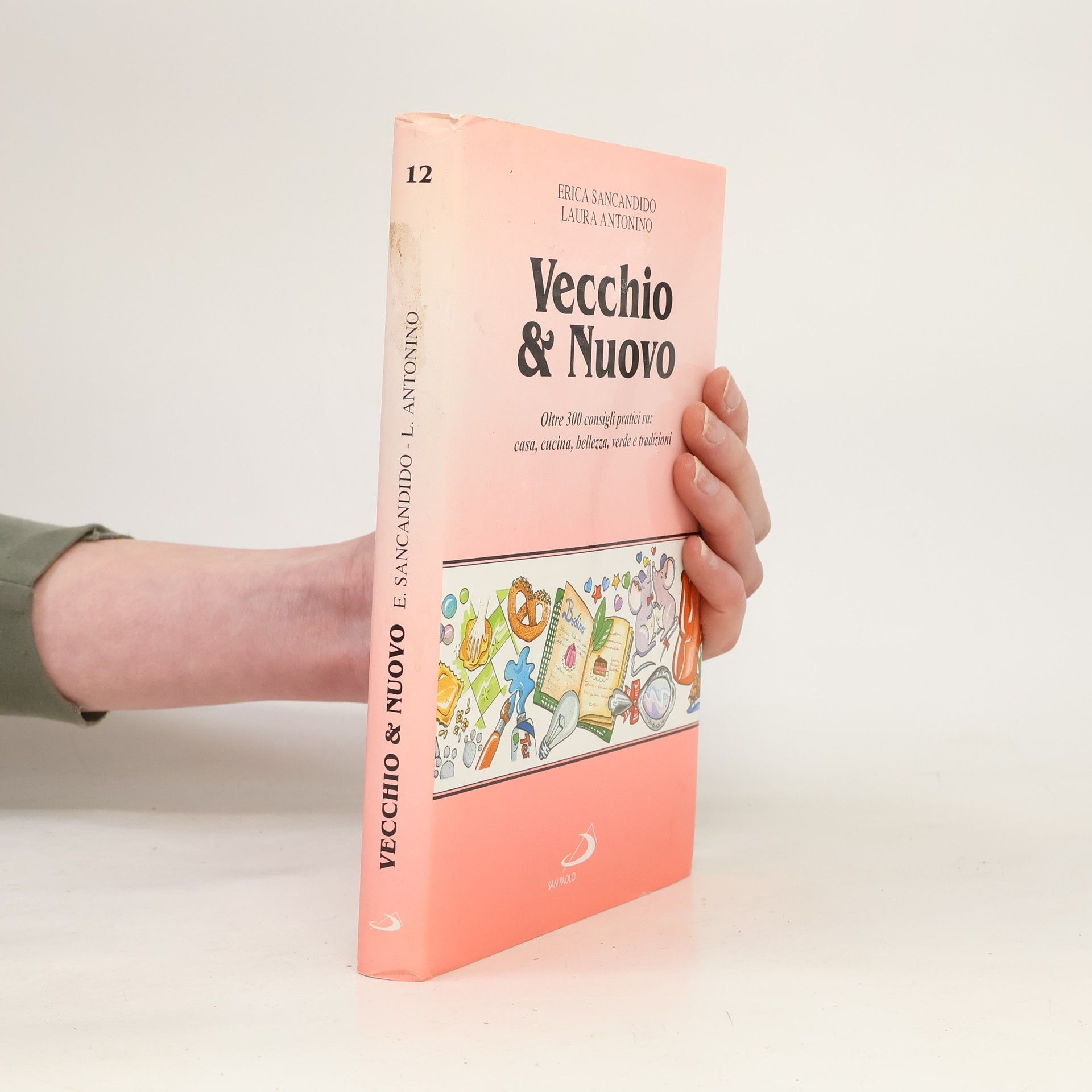 Laura Antonino I libri della famiglia - 12: Vecchio & nuovo. Oltre 300 consigli pratici su: casa, cucina, bellezza, verde e tradizioni