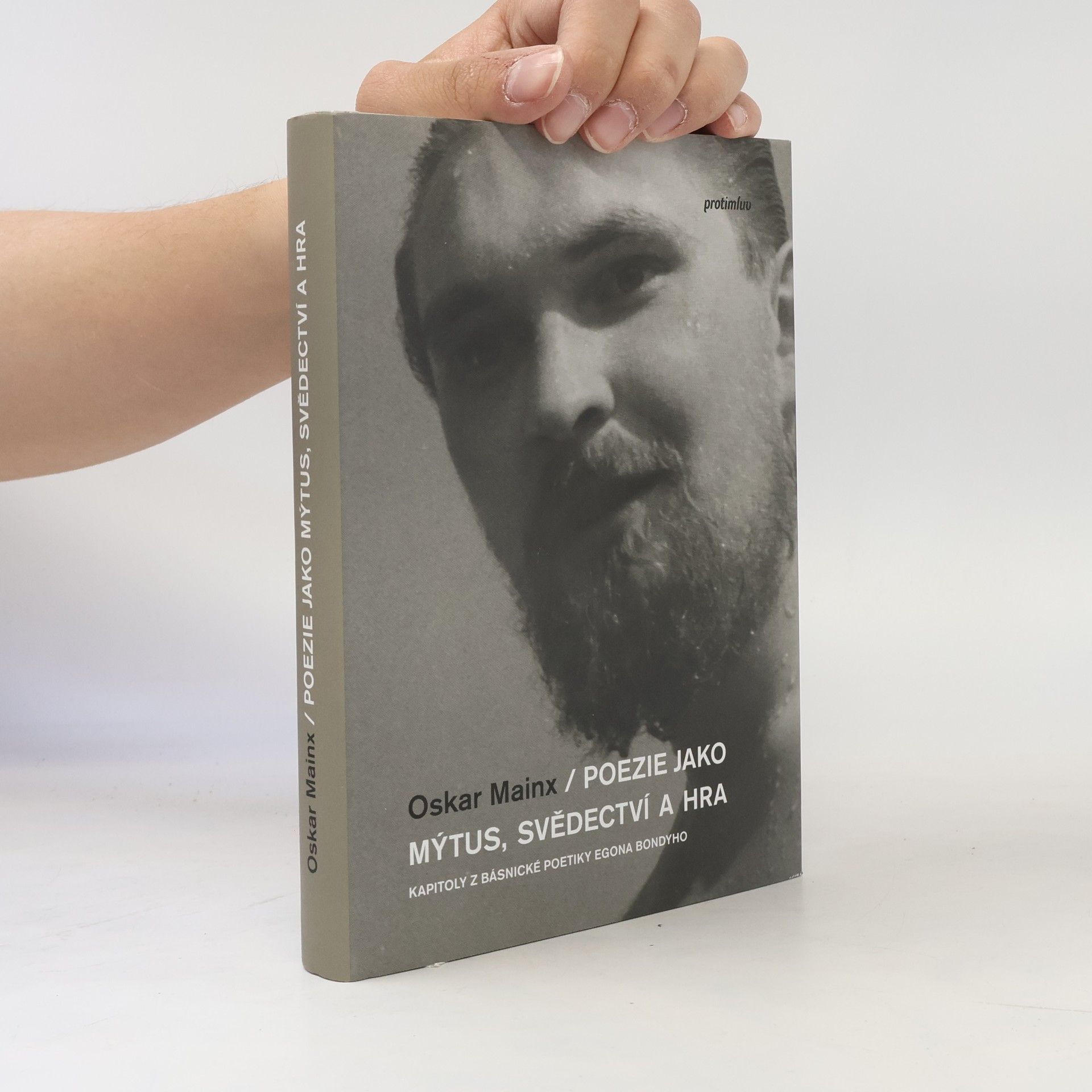Oskar Mainx Poezie jako mýtus, svědectví a hra: Kapitoly z básnické poetiky Egona Bondyho