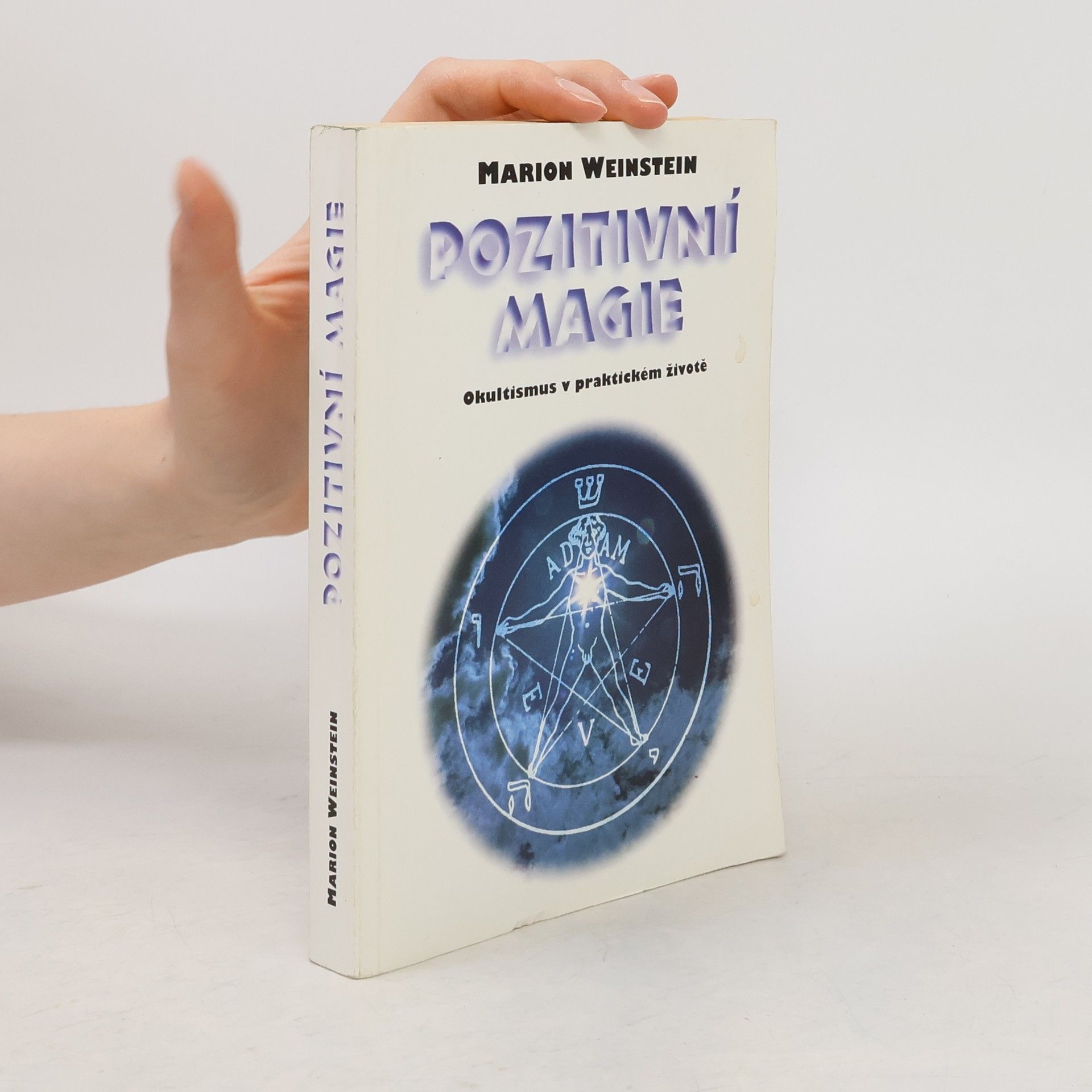Marion Weinstein Pozitivní magie. Okultismus v praktickém životě