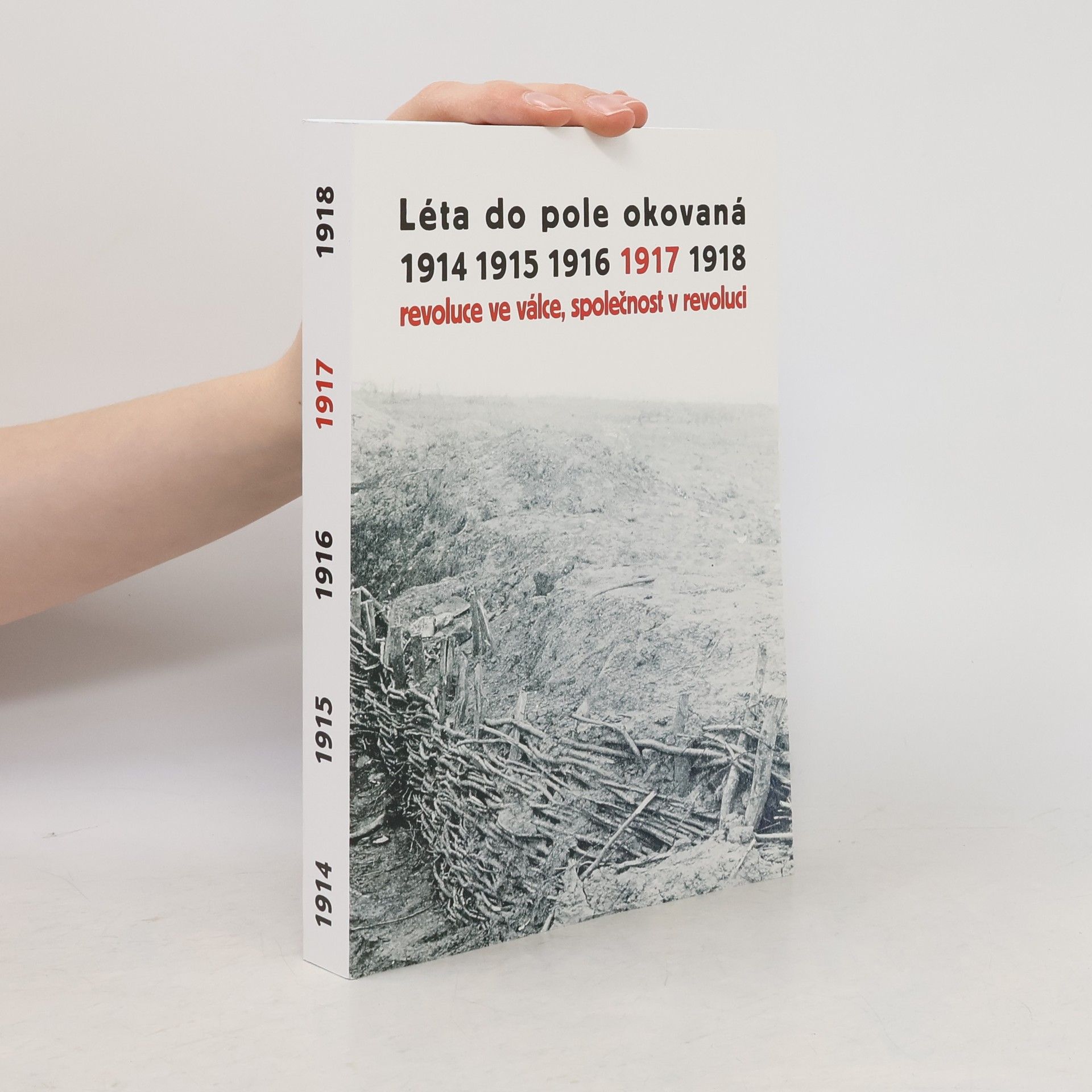 Autorenkollektiv Léta do pole okovaná 1914-1918. Svazek IV., 1917 - revoluce ve válce, společnost v revoluci