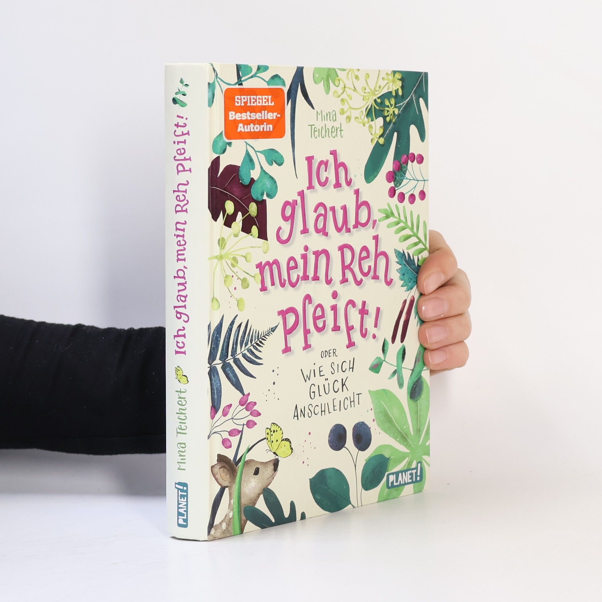 Mina Teichert Ich glaub, mein Reh pfeift! oder Wie sich Glück anschleicht